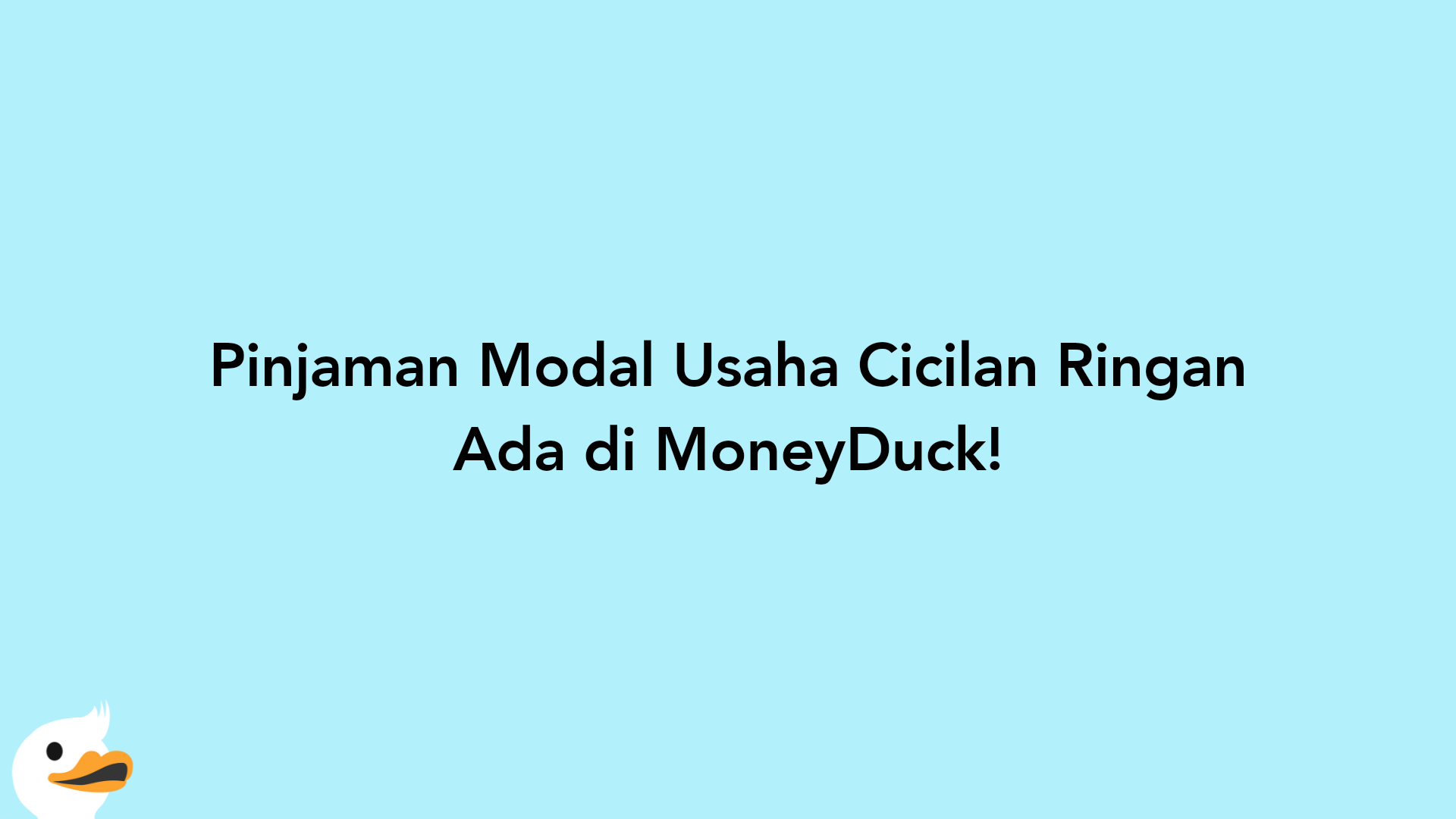 Pinjaman Modal Usaha Cicilan Ringan Ada di MoneyDuck!