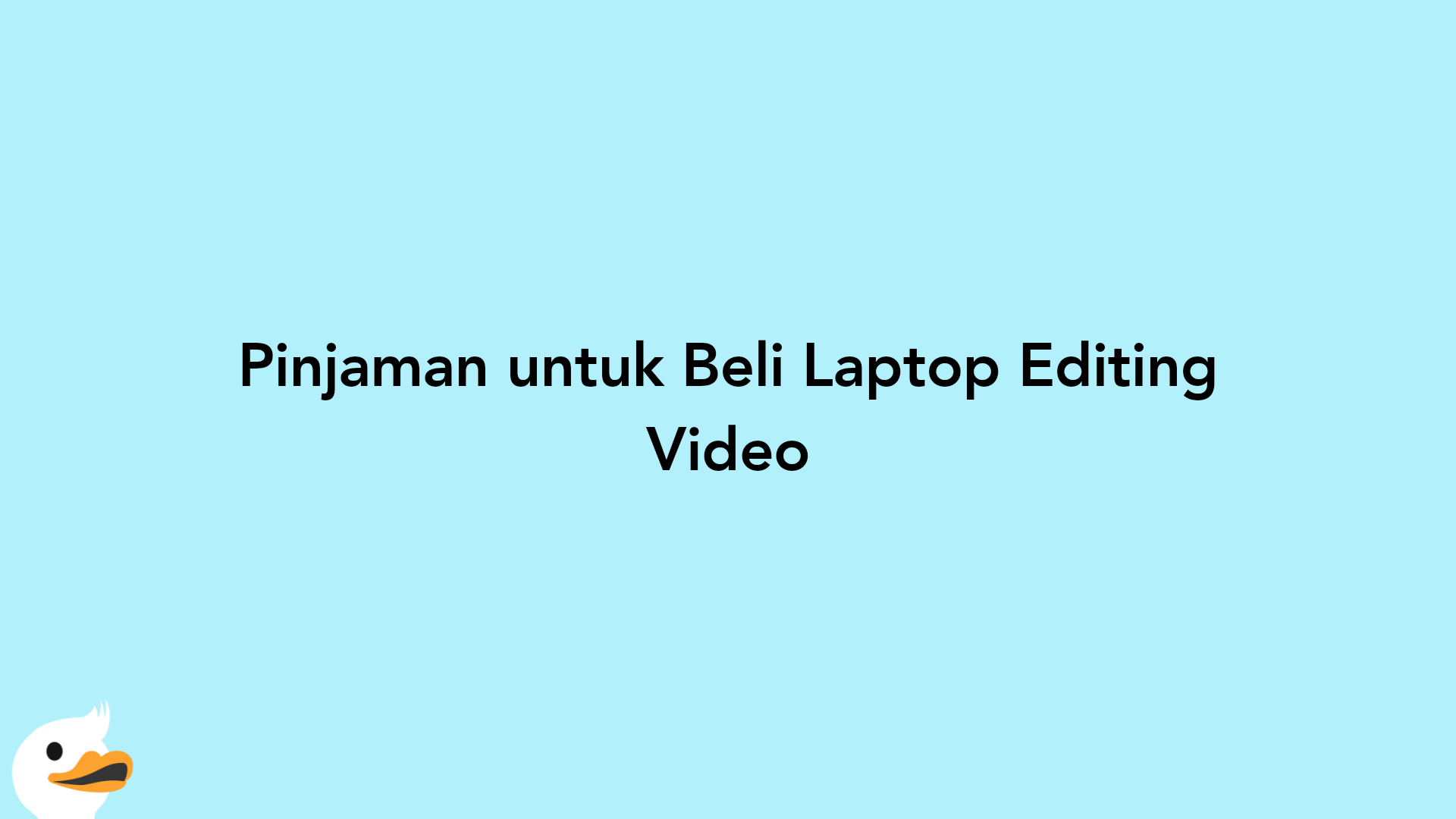Pinjaman untuk Beli Laptop Editing Video