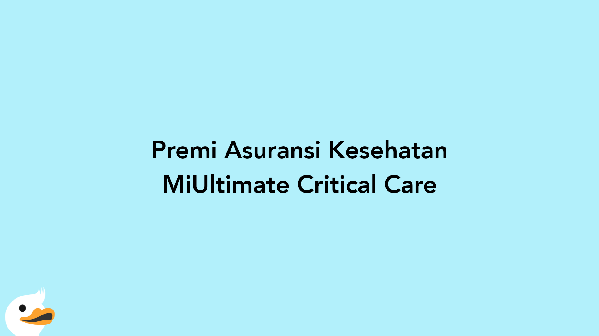 Premi Asuransi Kesehatan MiUltimate Critical Care