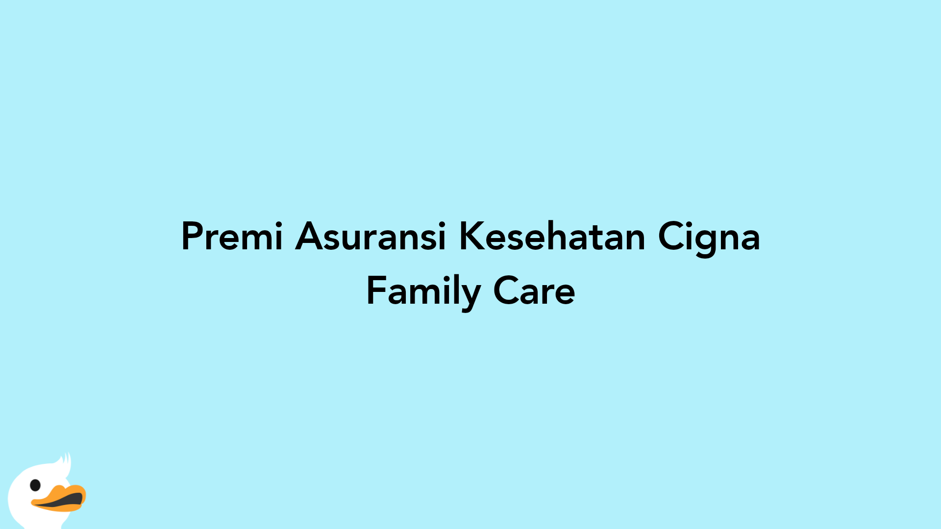 Premi Asuransi Kesehatan Cigna Family Care