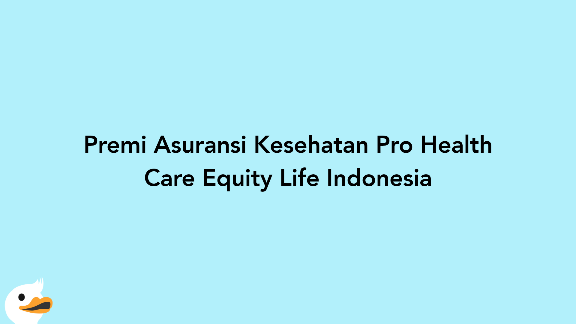 Premi Asuransi Kesehatan Pro Health Care Equity Life Indonesia