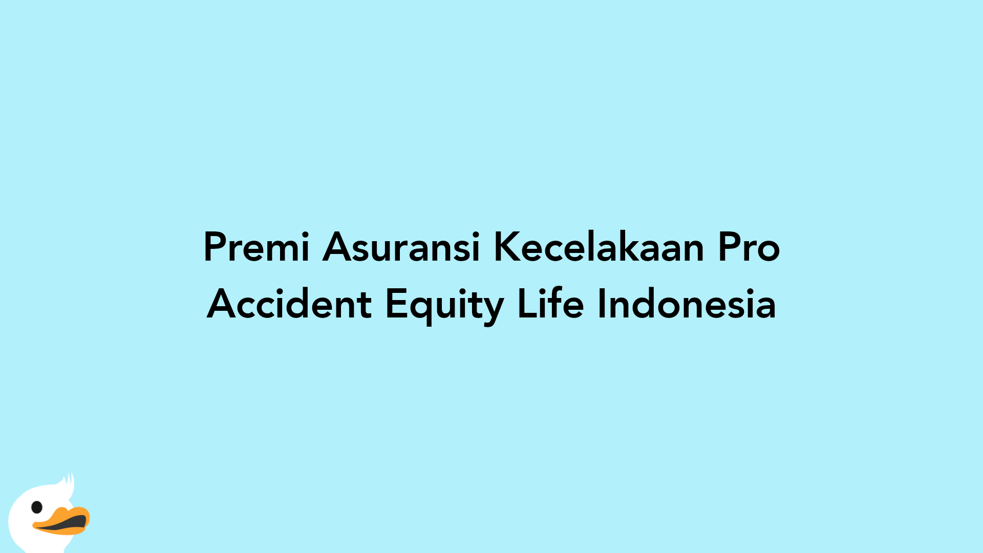 Premi Asuransi Kecelakaan Pro Accident Equity Life Indonesia
