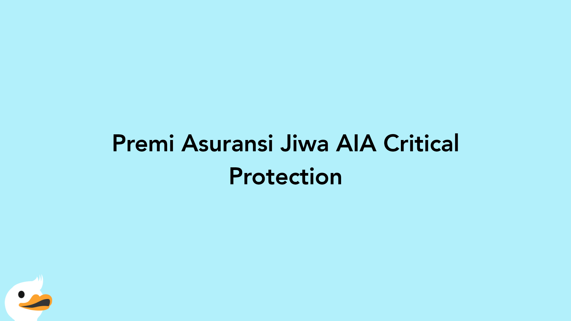 Premi Asuransi Jiwa AIA Critical Protection