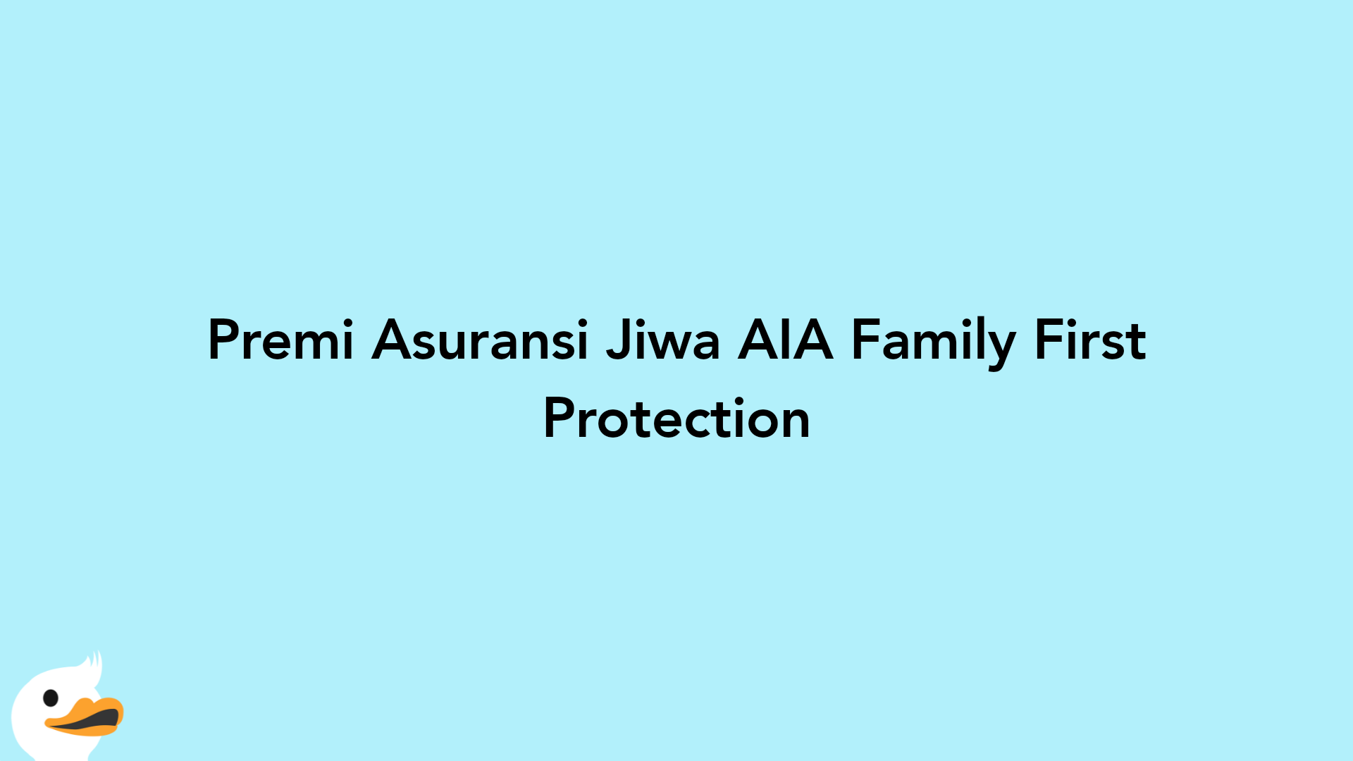 Premi Asuransi Jiwa AIA Family First Protection