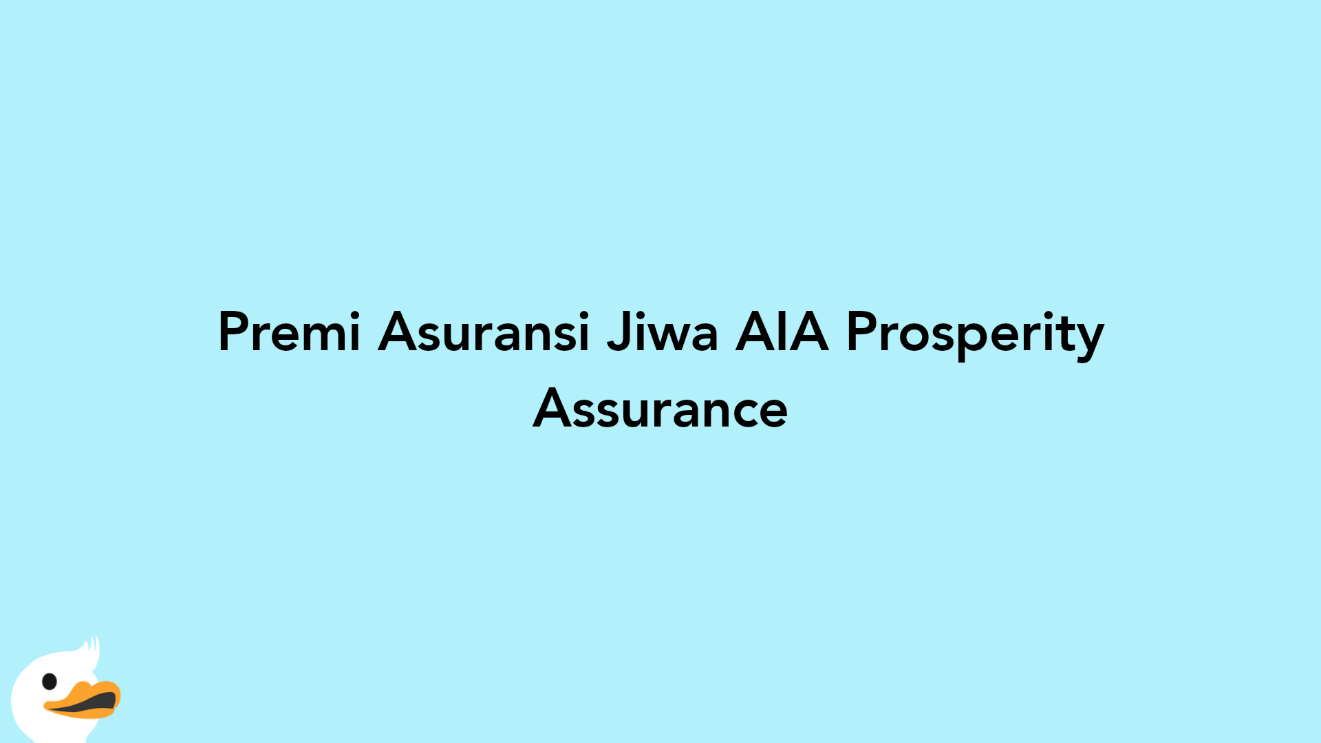 Premi Asuransi Jiwa AIA Prosperity Assurance