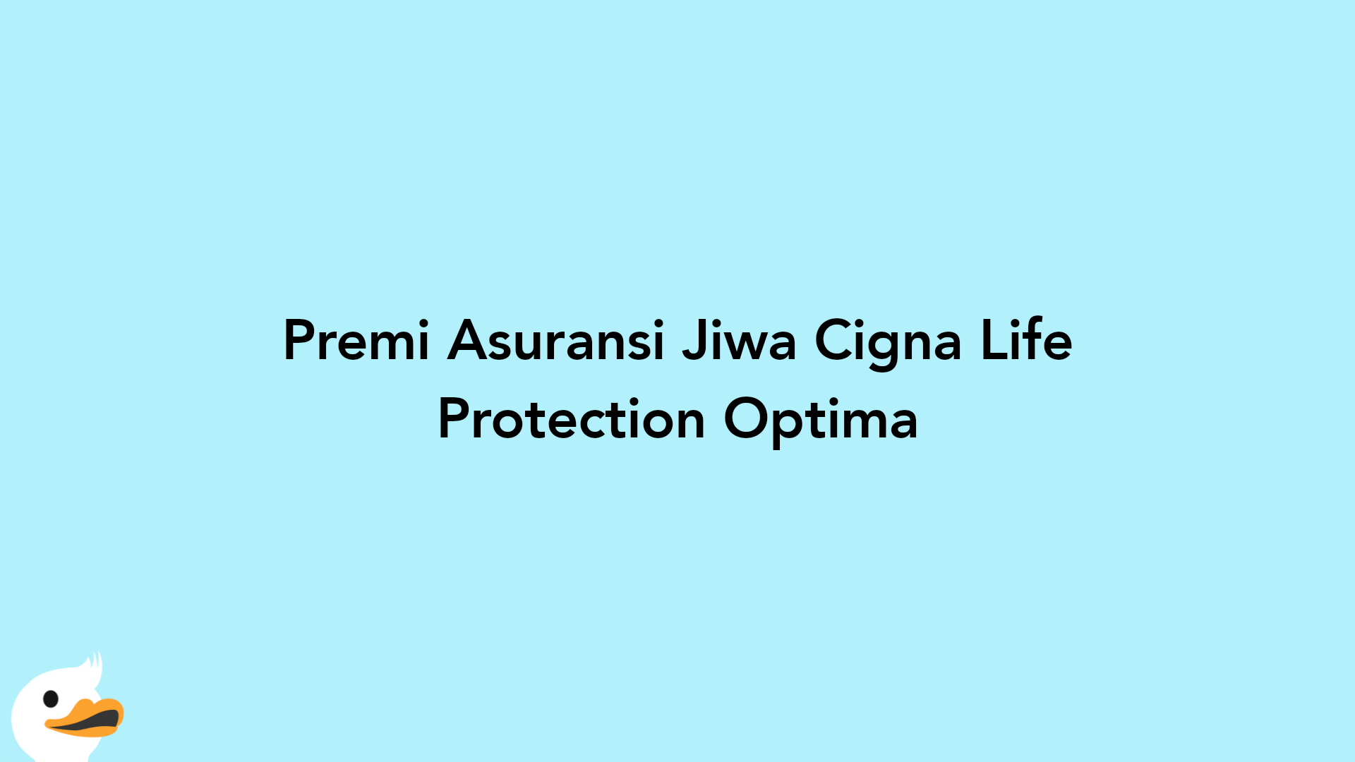Premi Asuransi Jiwa Cigna Life Protection Optima