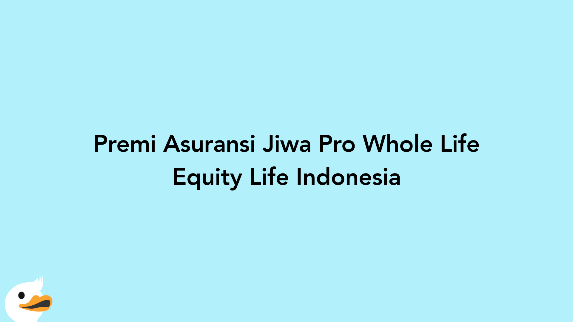 Premi Asuransi Jiwa Pro Whole Life Equity Life Indonesia