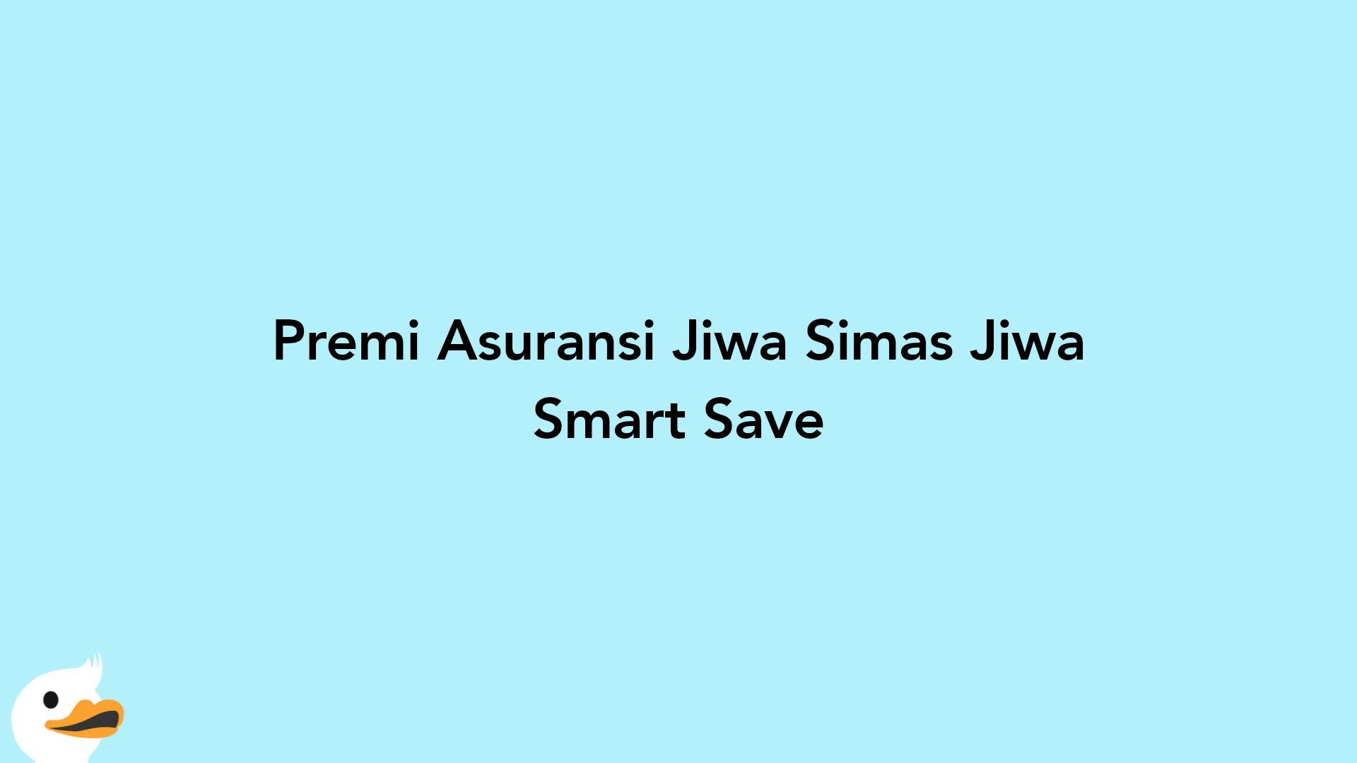 Premi Asuransi Jiwa Simas Jiwa Smart Save
