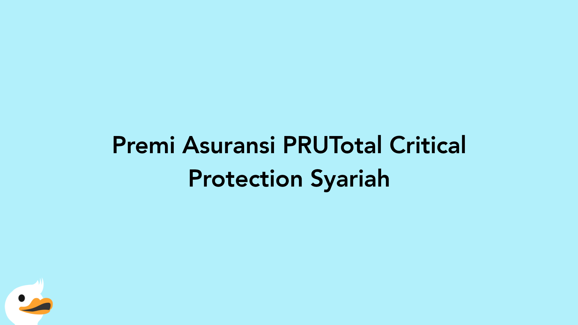 Premi Asuransi PRUTotal Critical Protection Syariah