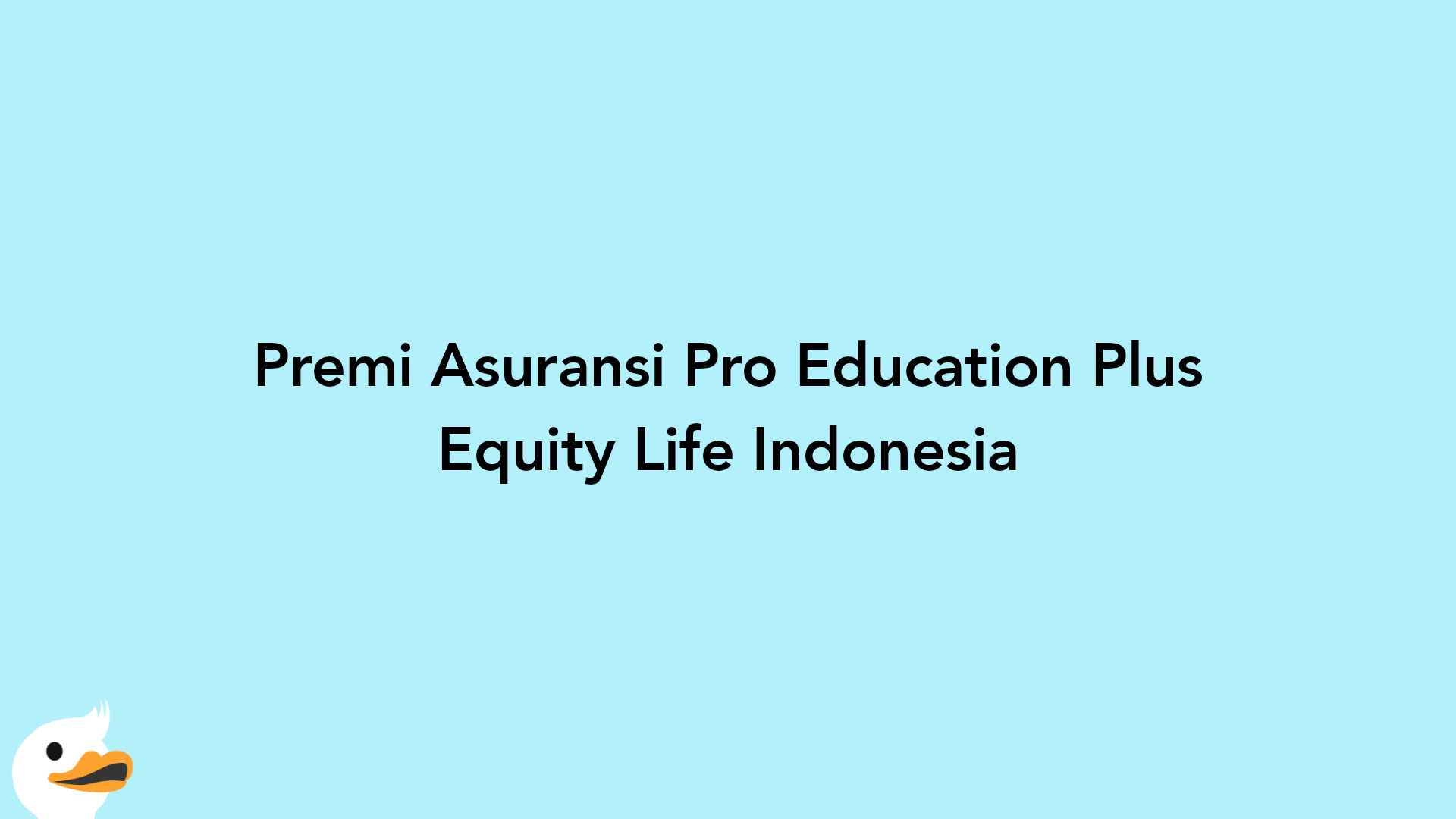 Premi Asuransi Pro Education Plus Equity Life Indonesia