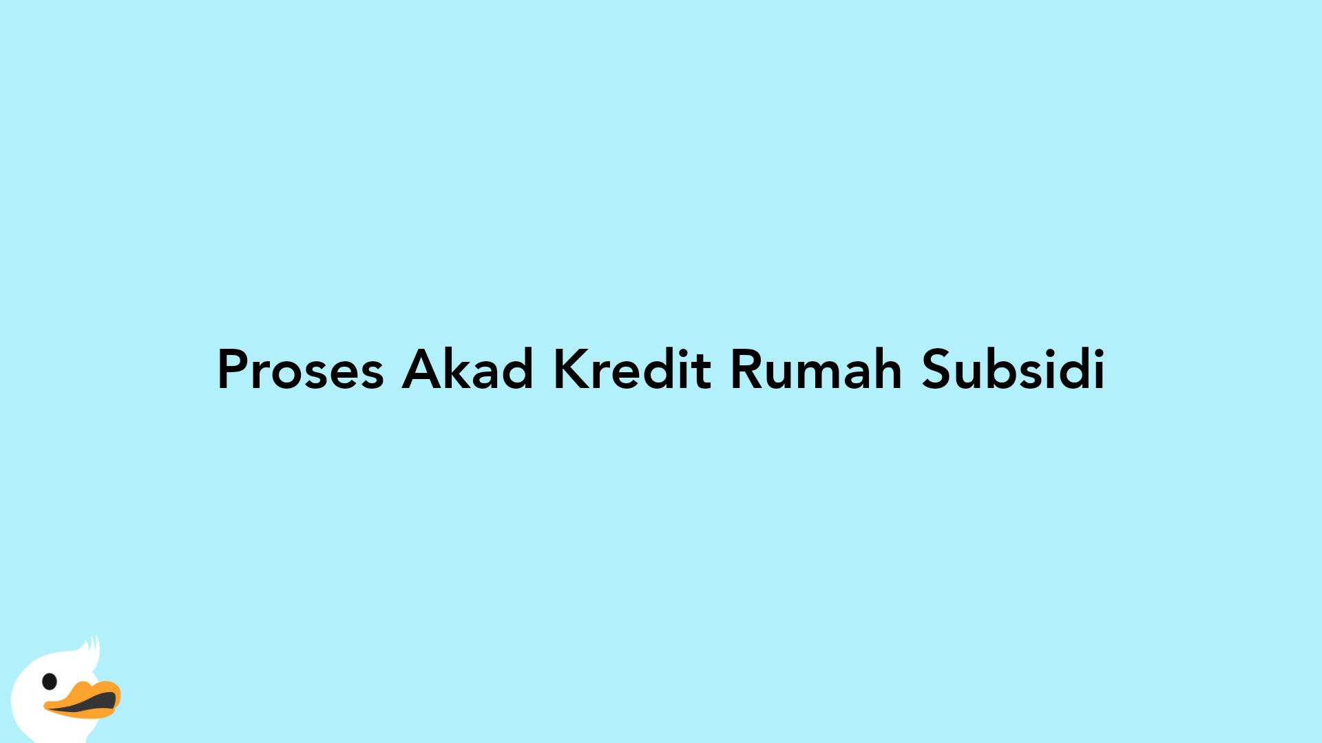 Proses Akad Kredit Rumah Subsidi