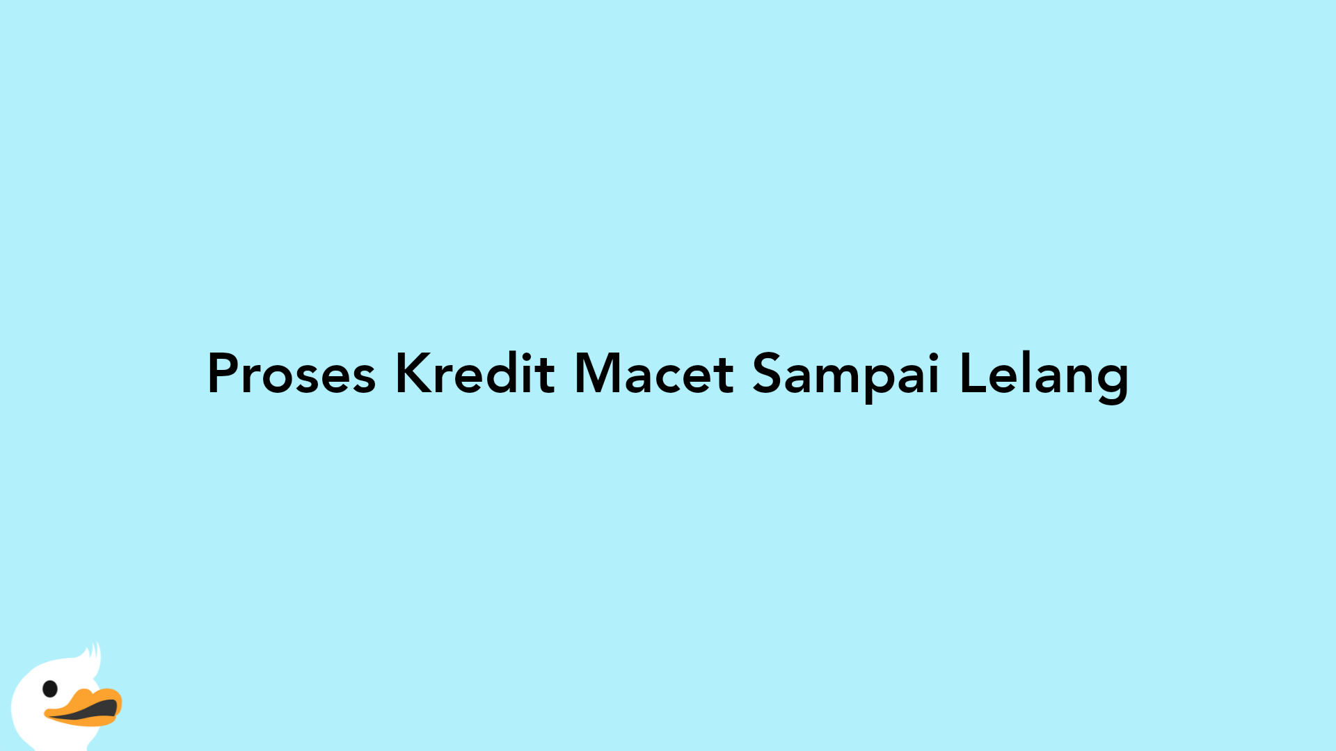 Proses Kredit Macet Sampai Lelang