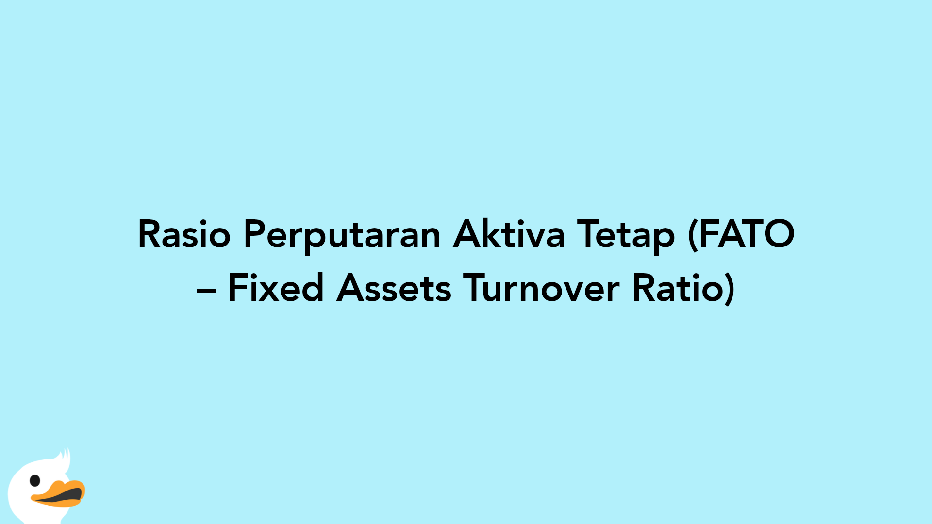 Rasio Perputaran Aktiva Tetap (FATO – Fixed Assets Turnover Ratio)