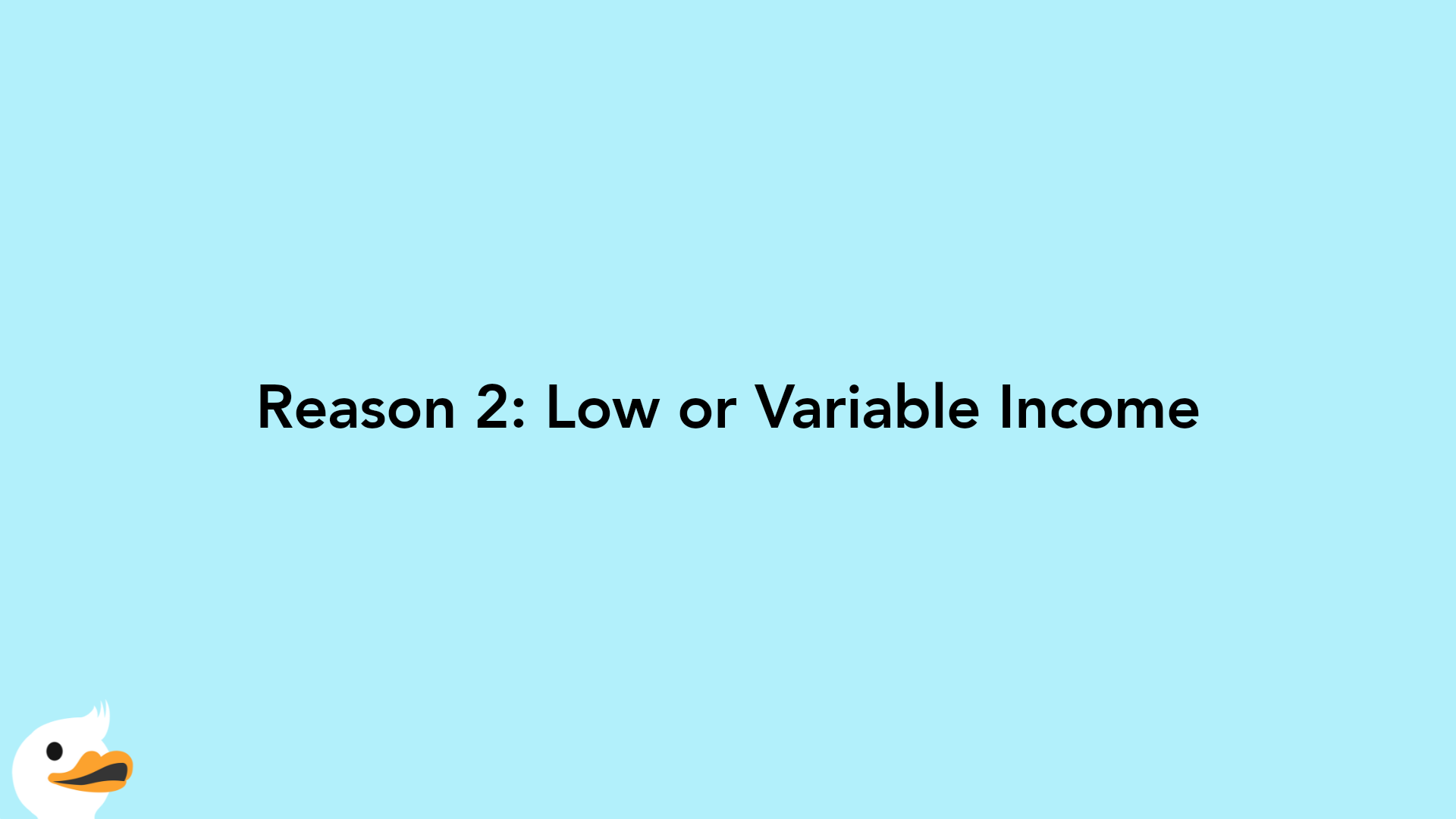 Reason 2: Low or Variable Income