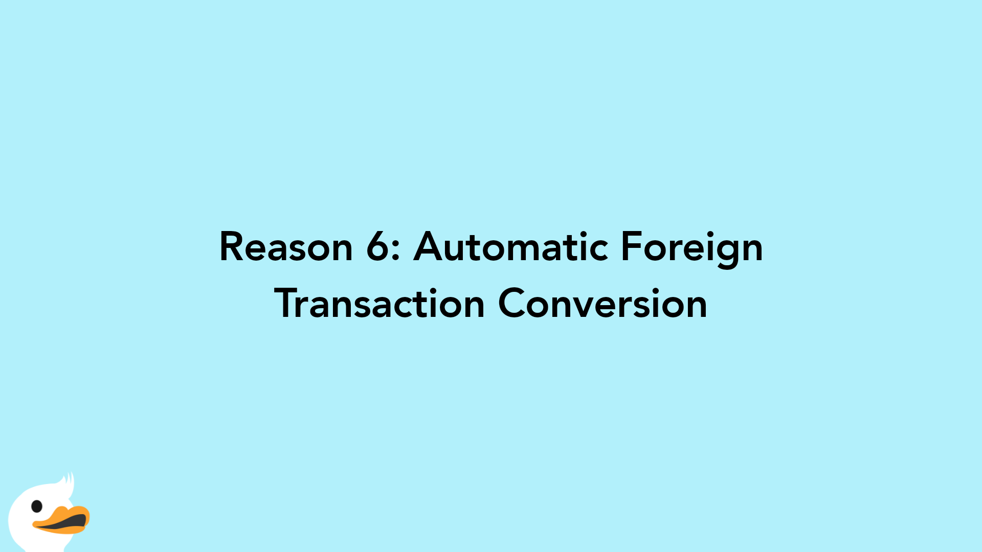 Reason 6: Automatic Foreign Transaction Conversion
