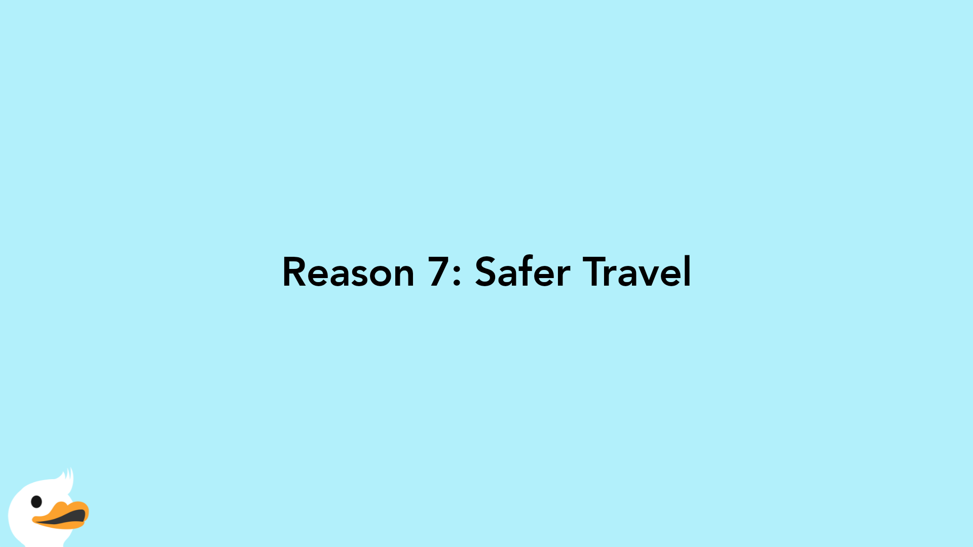 Reason 7: Safer Travel