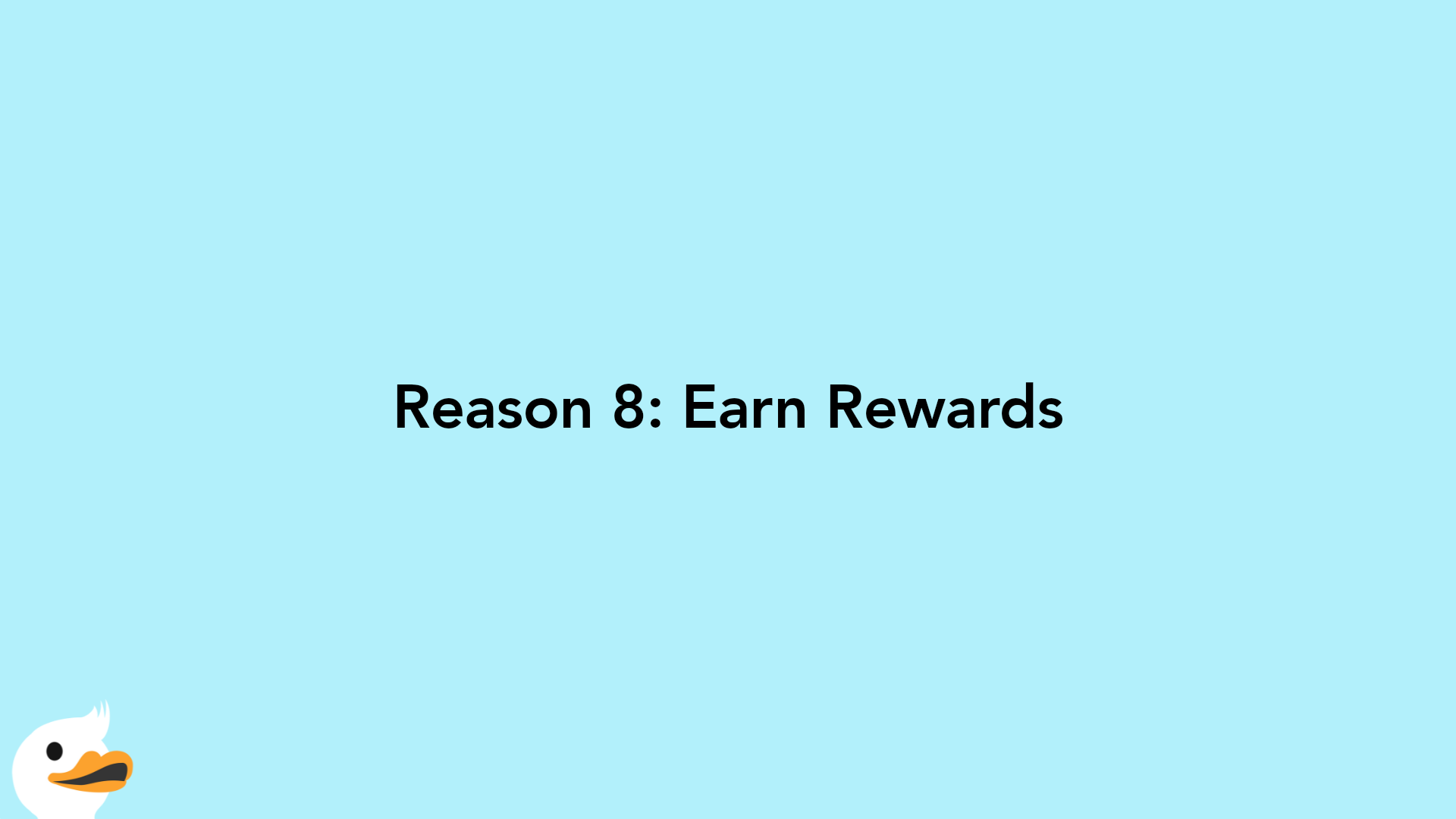Reason 8: Earn Rewards