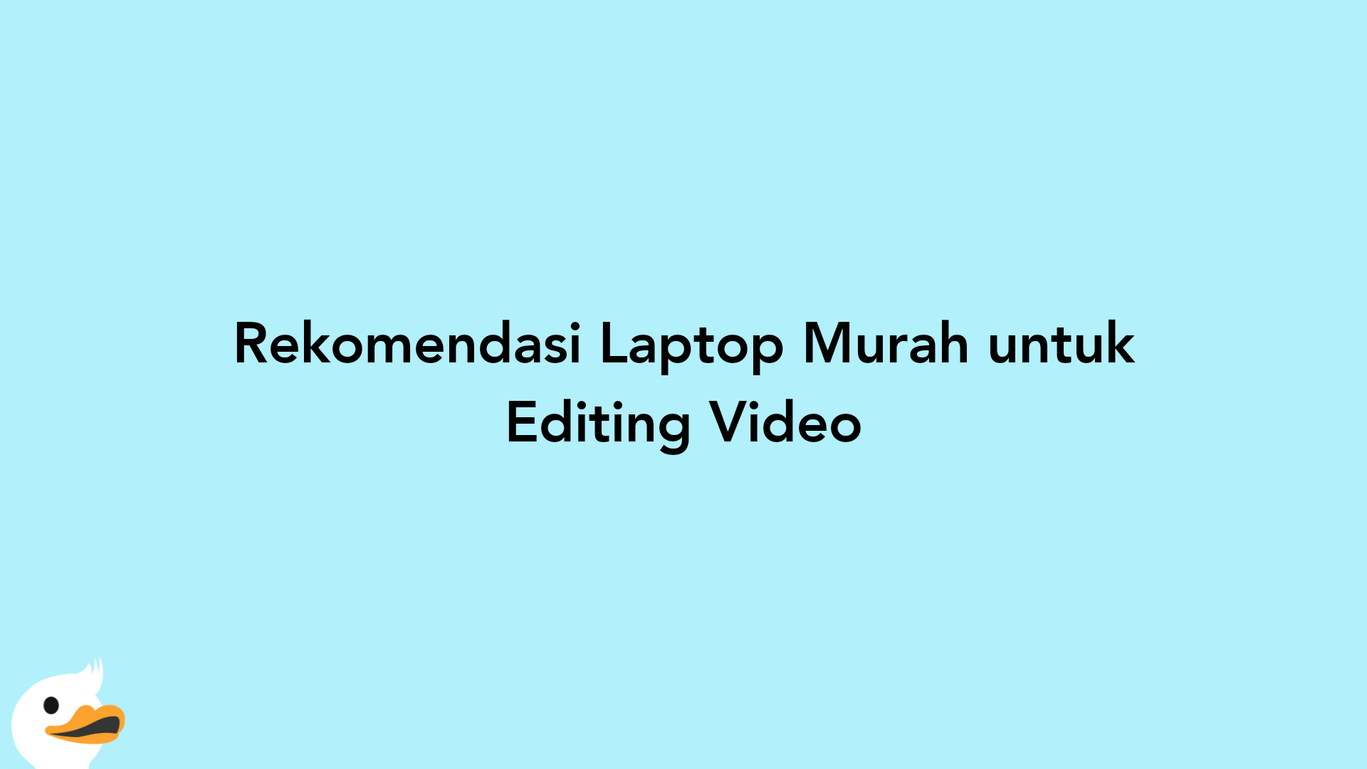 Rekomendasi Laptop Murah untuk Editing Video