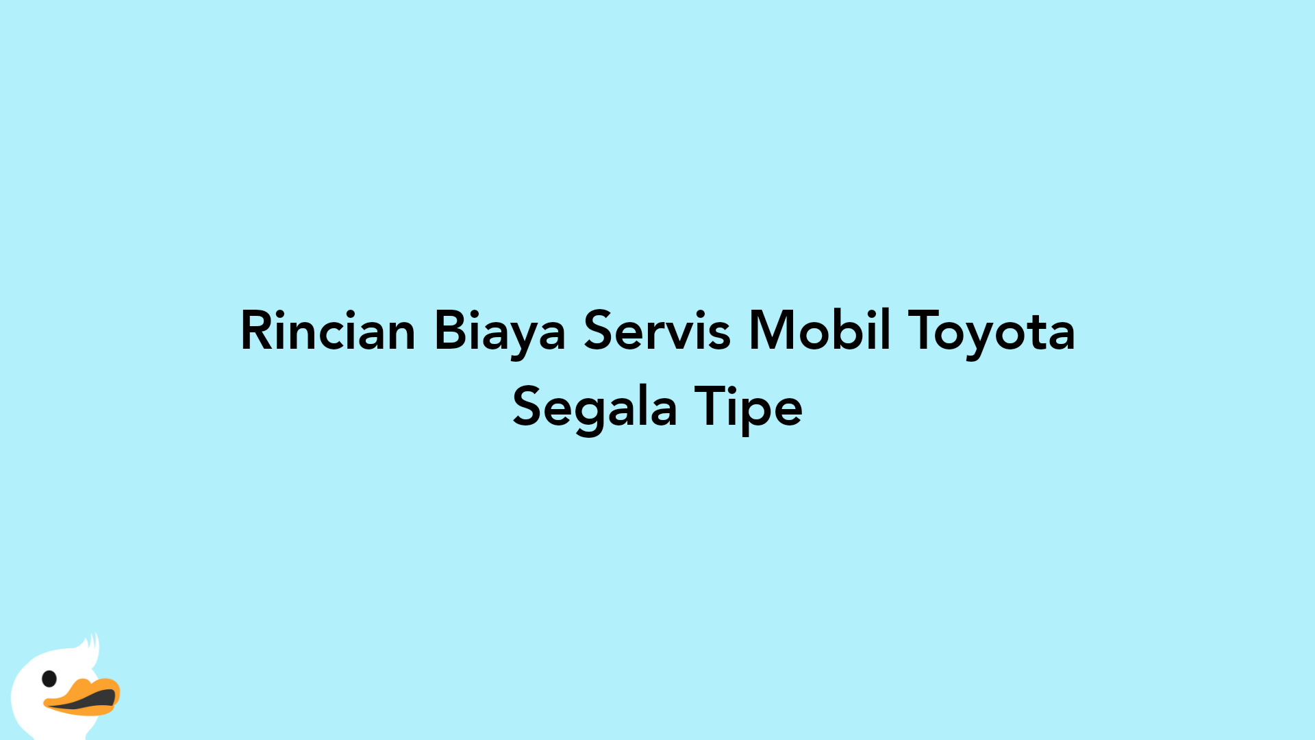 Rincian Biaya Servis Mobil Toyota Segala Tipe