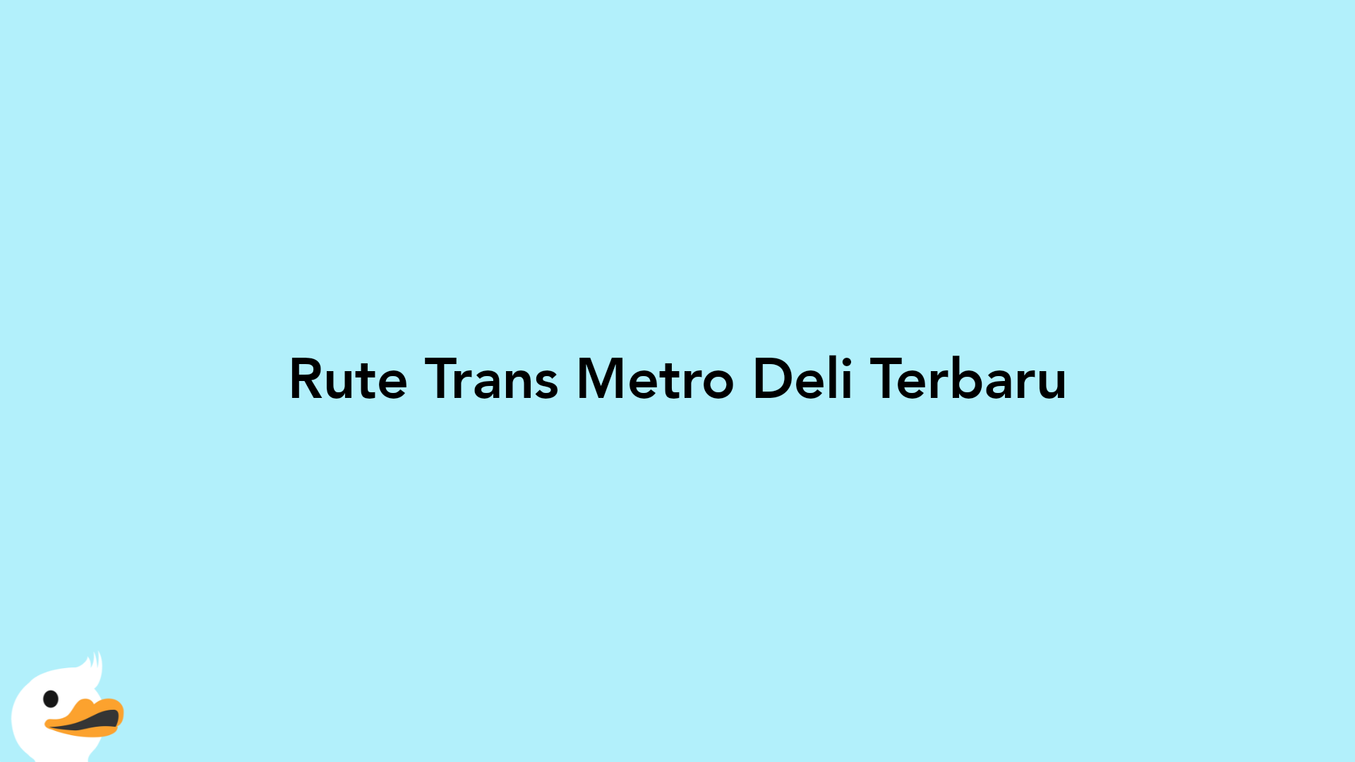 Rute Trans Metro Deli Terbaru