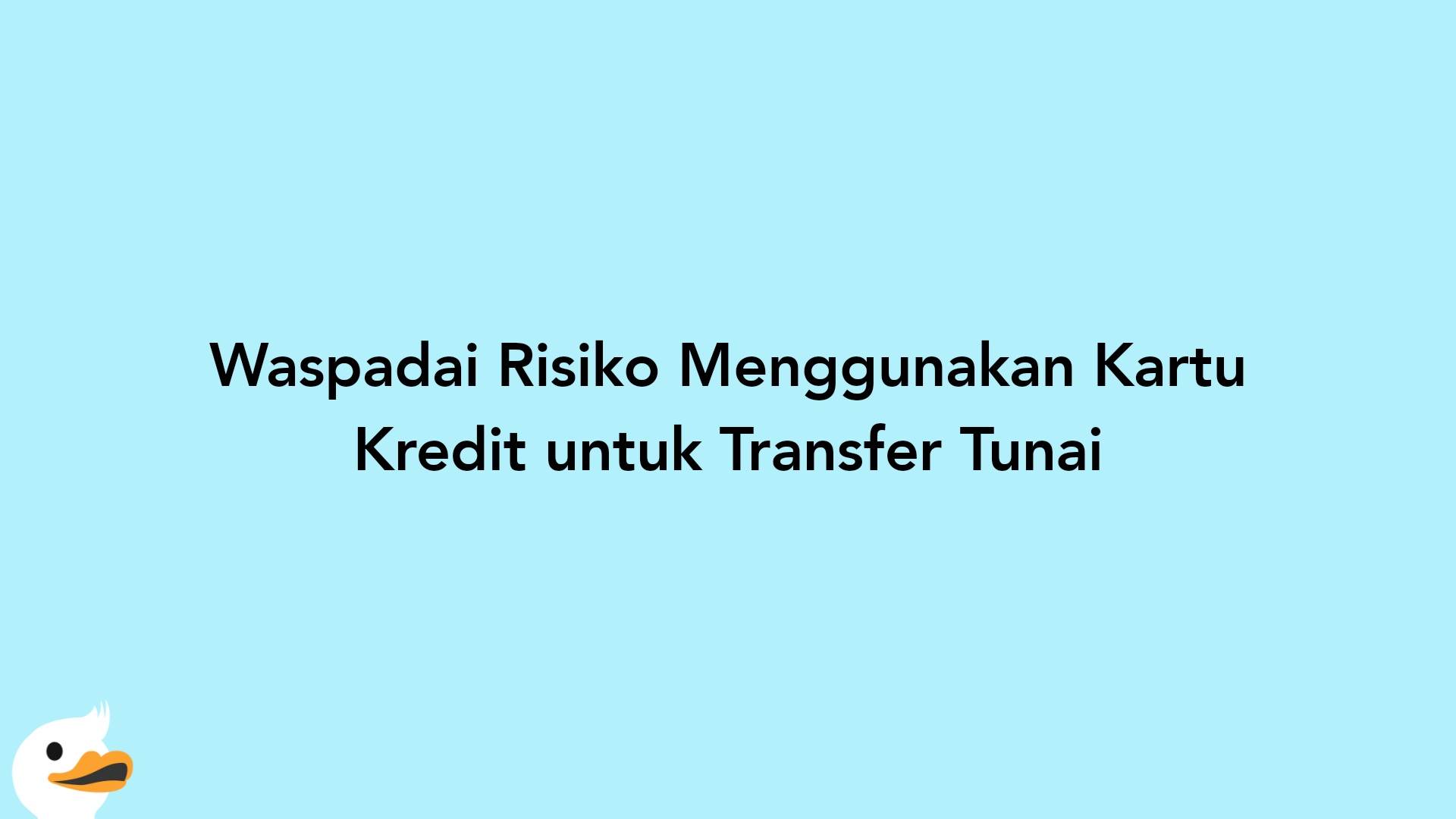 Waspadai Risiko Menggunakan Kartu Kredit untuk Transfer Tunai