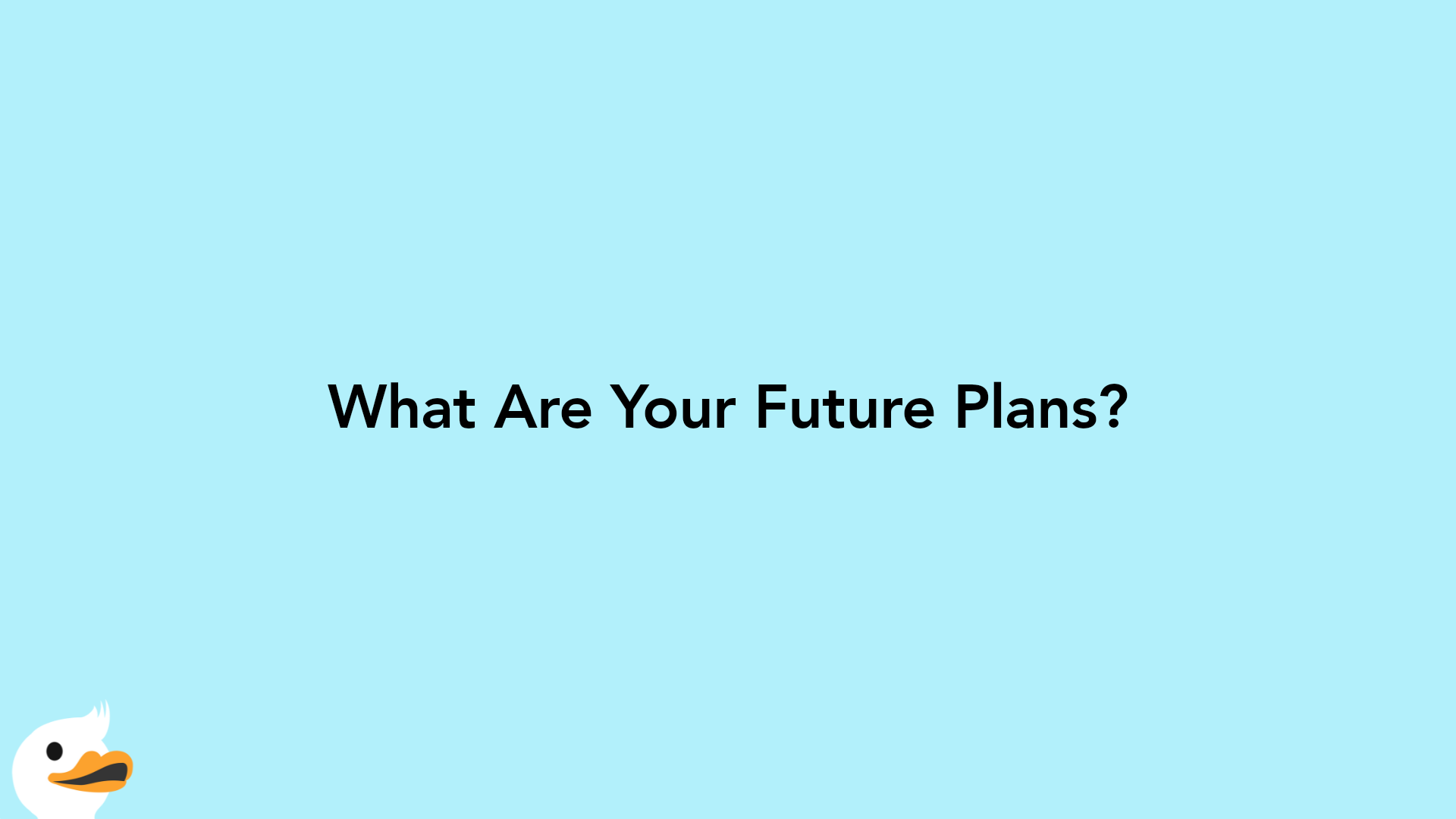 What Are Your Future Plans?