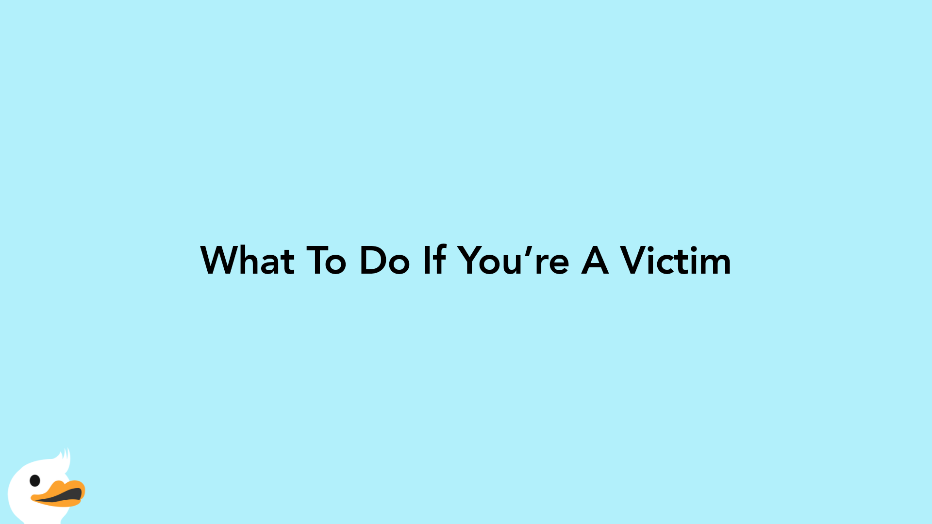 What To Do If You’re A Victim