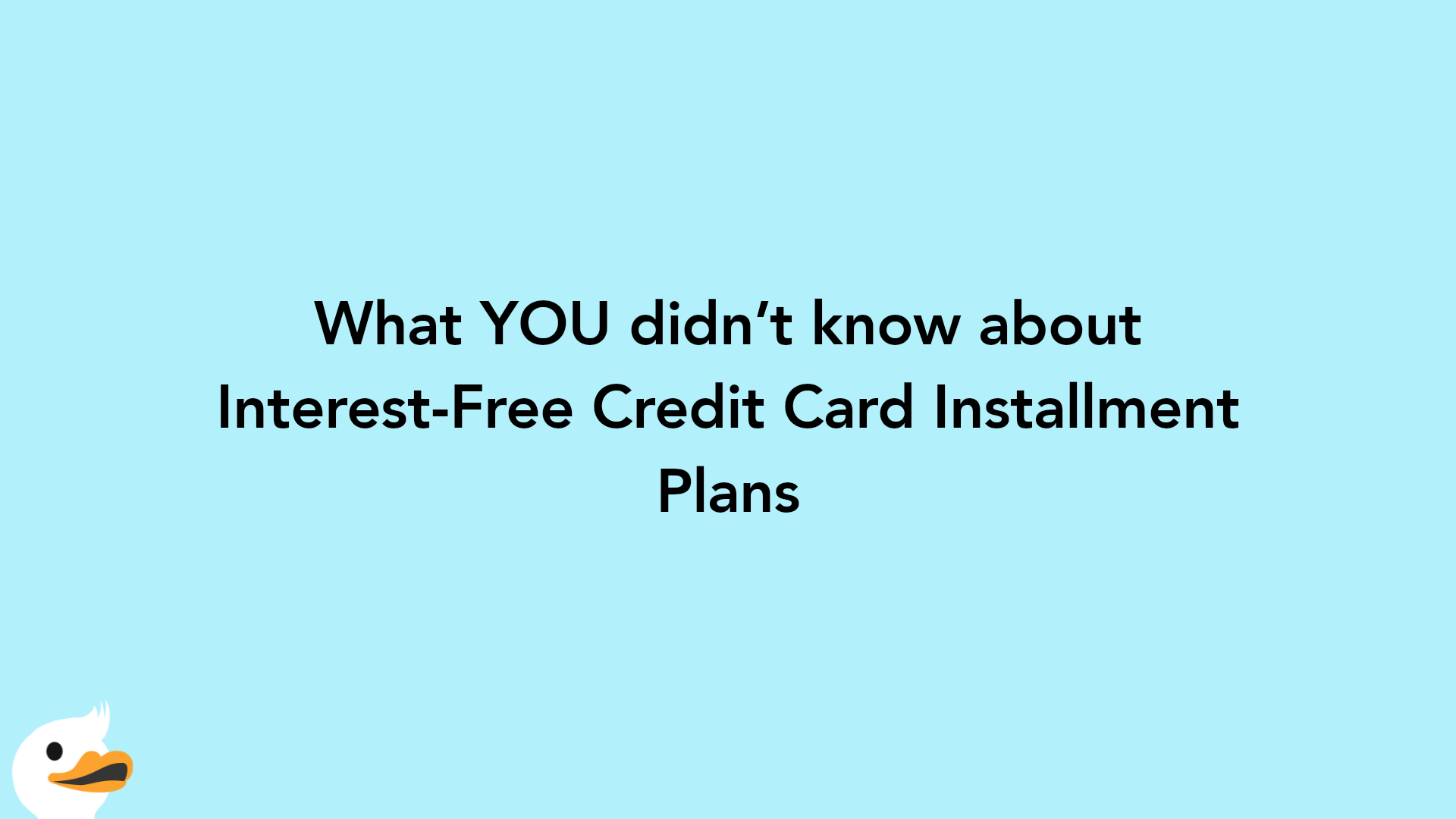 What YOU didn’t know about Interest-Free Credit Card Installment Plans