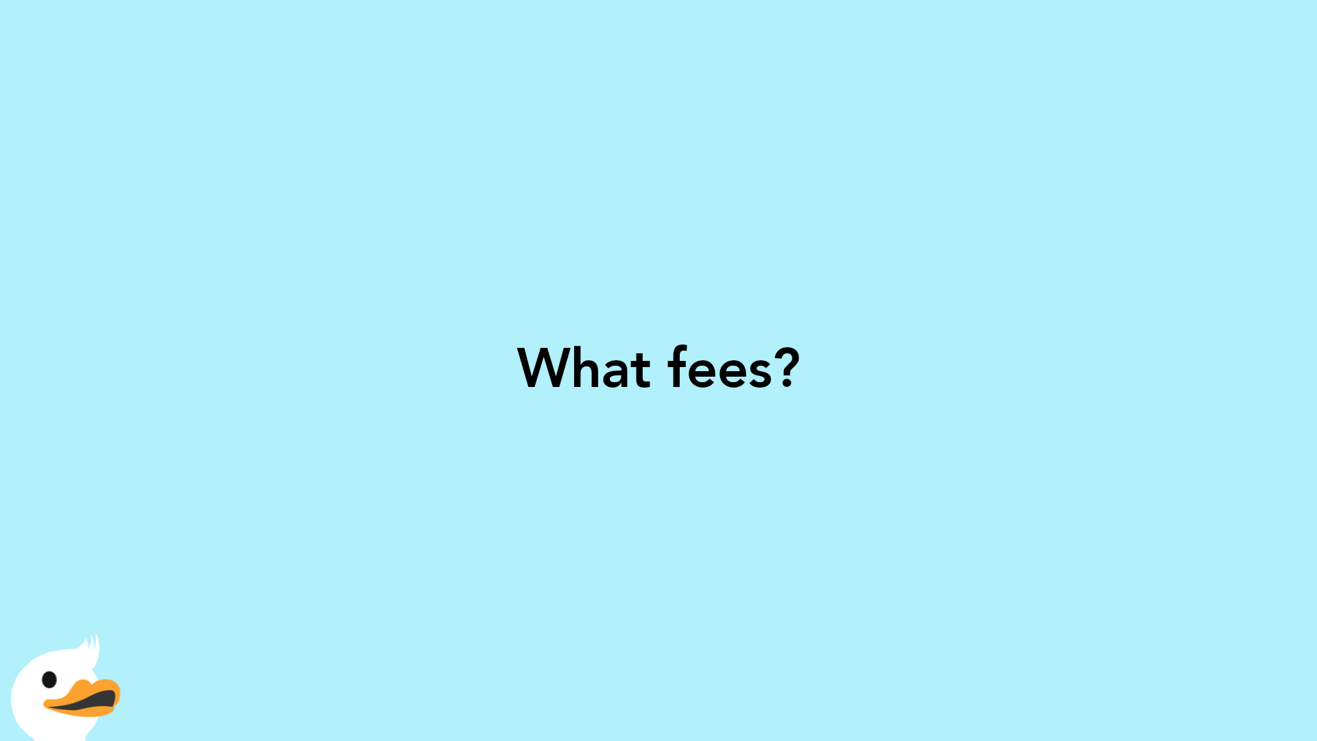 What fees?