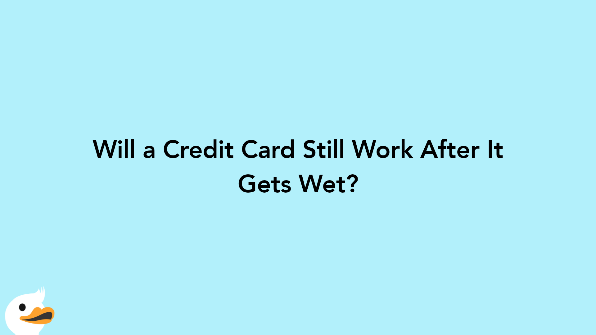 Will a Credit Card Still Work After It Gets Wet?