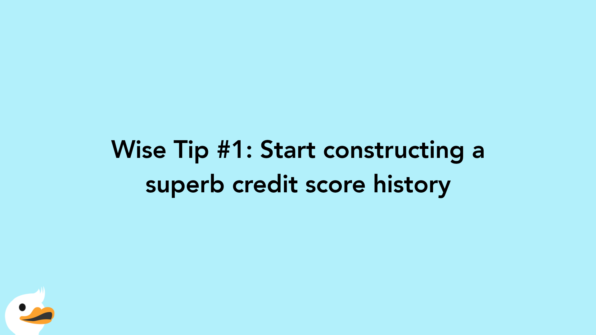 Wise Tip #1: Start constructing a superb credit score history