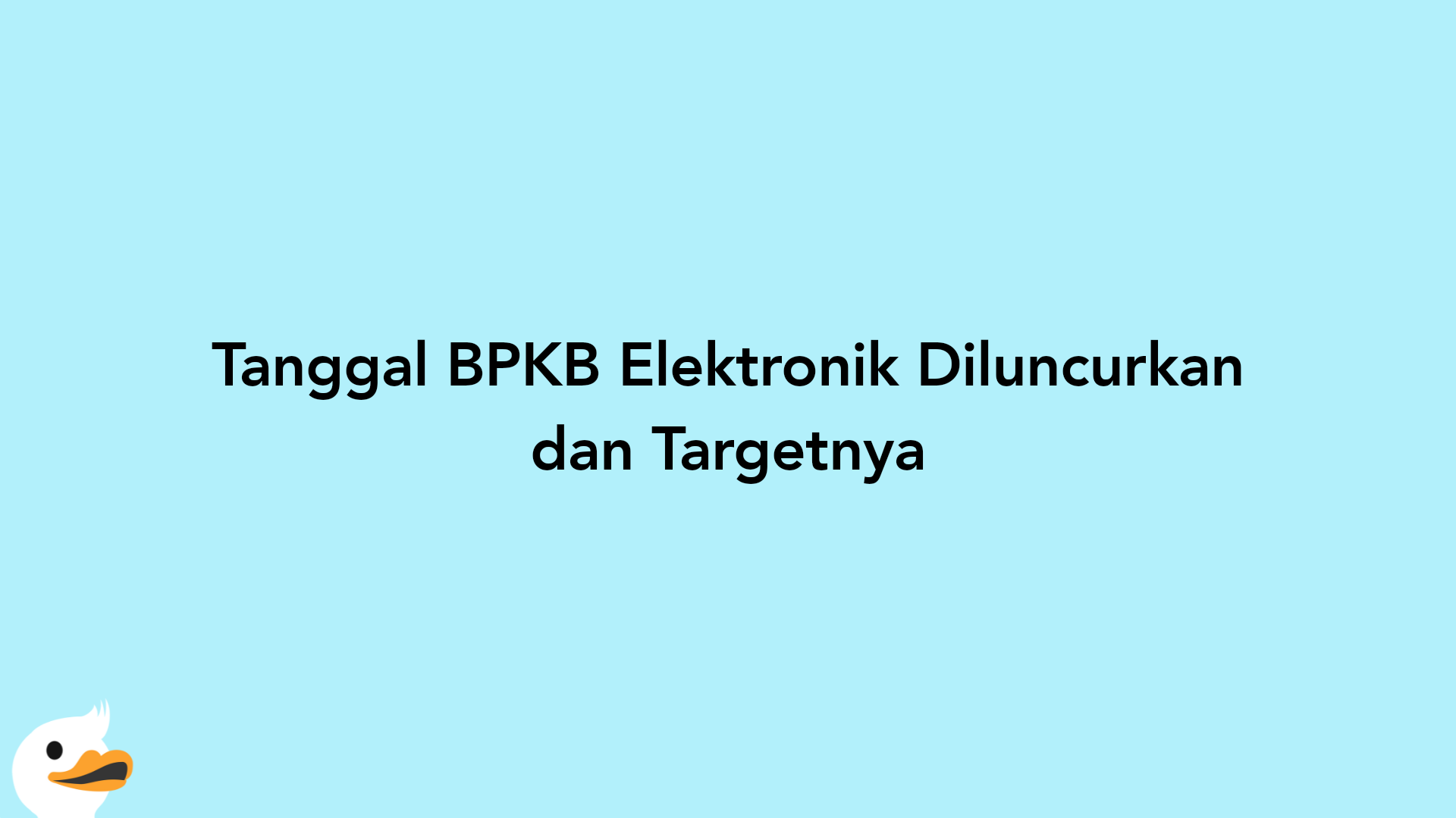 Tanggal BPKB Elektronik Diluncurkan dan Targetnya