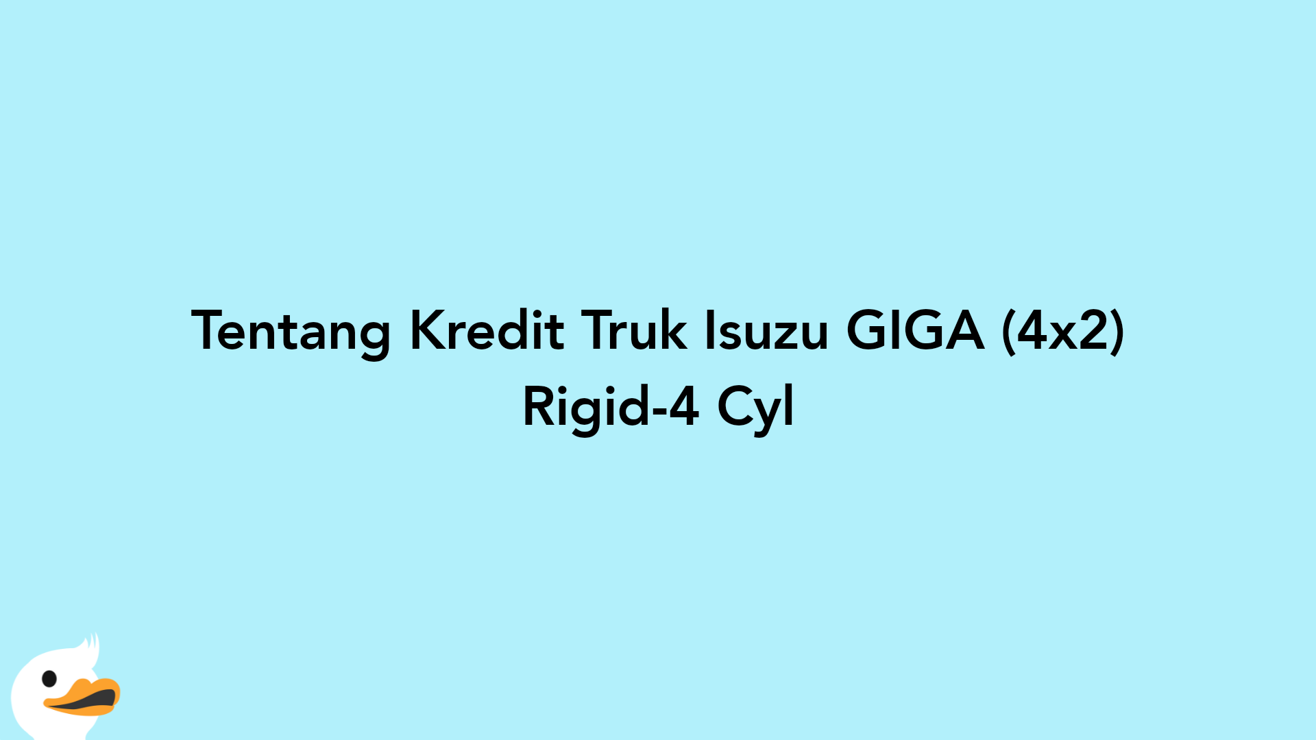 Tentang Kredit Truk Isuzu GIGA (4x2) Rigid-4 Cyl