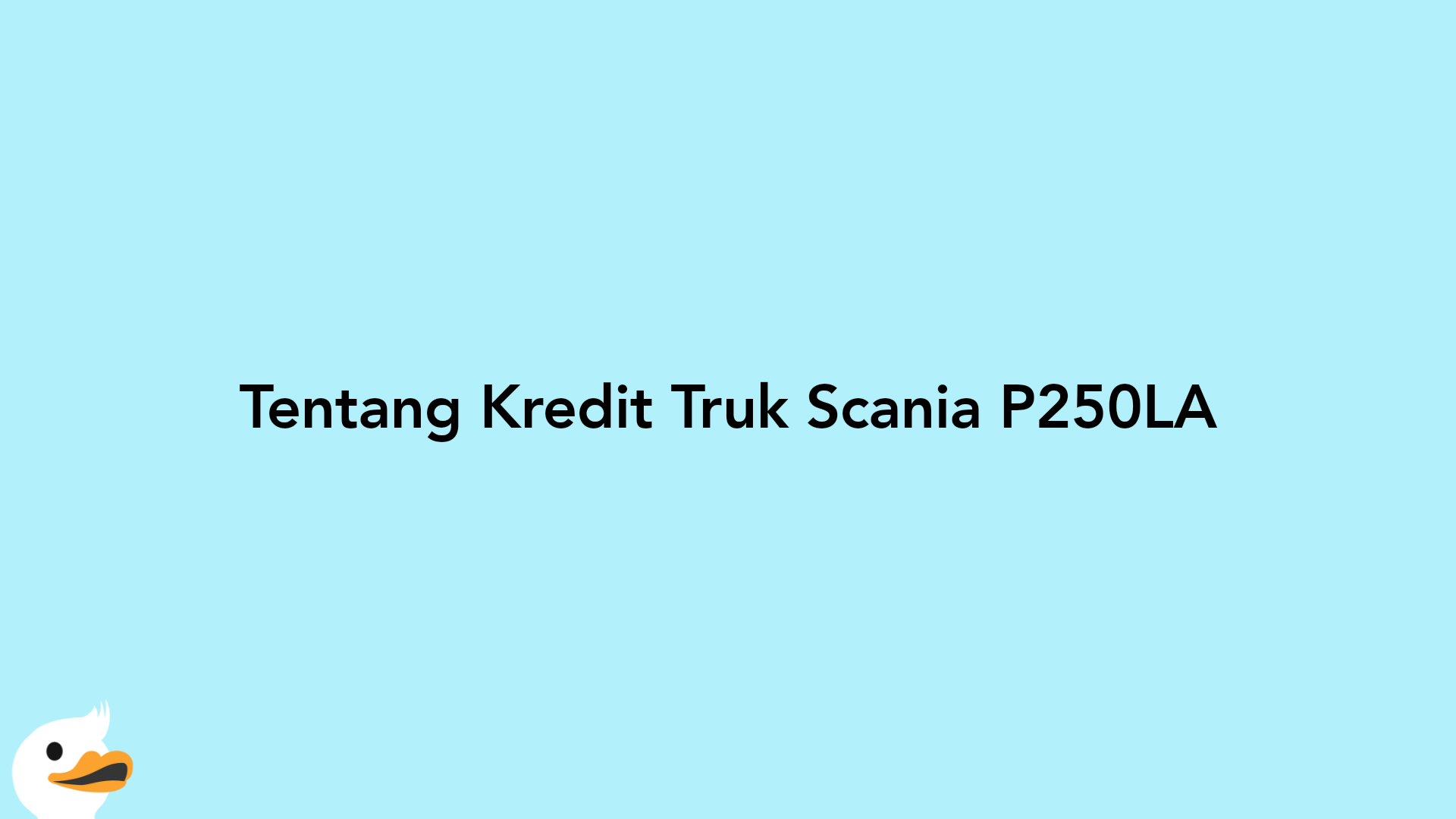 Tentang Kredit Truk Scania P250LA