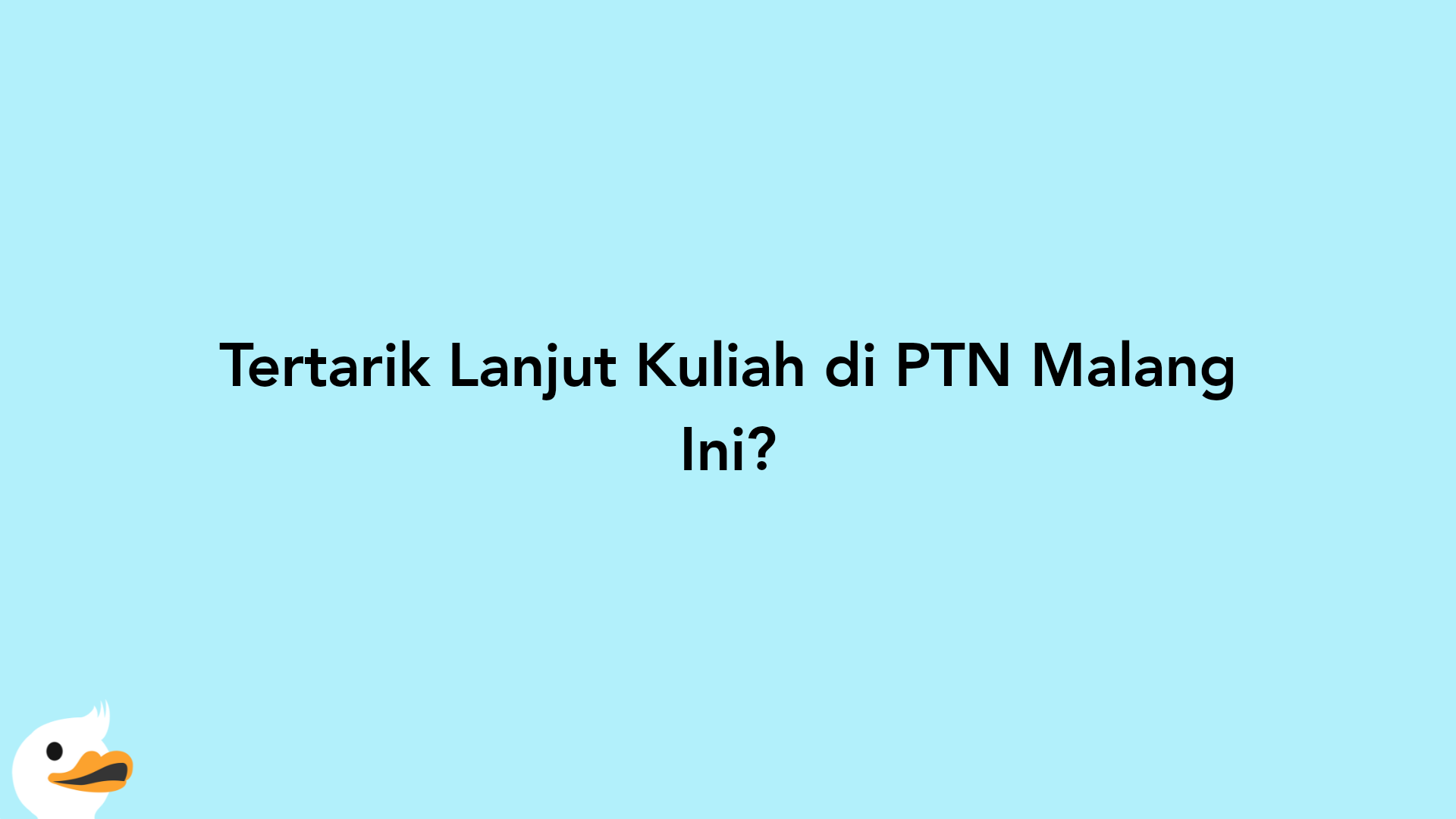 Tertarik Lanjut Kuliah di PTN Malang Ini?
