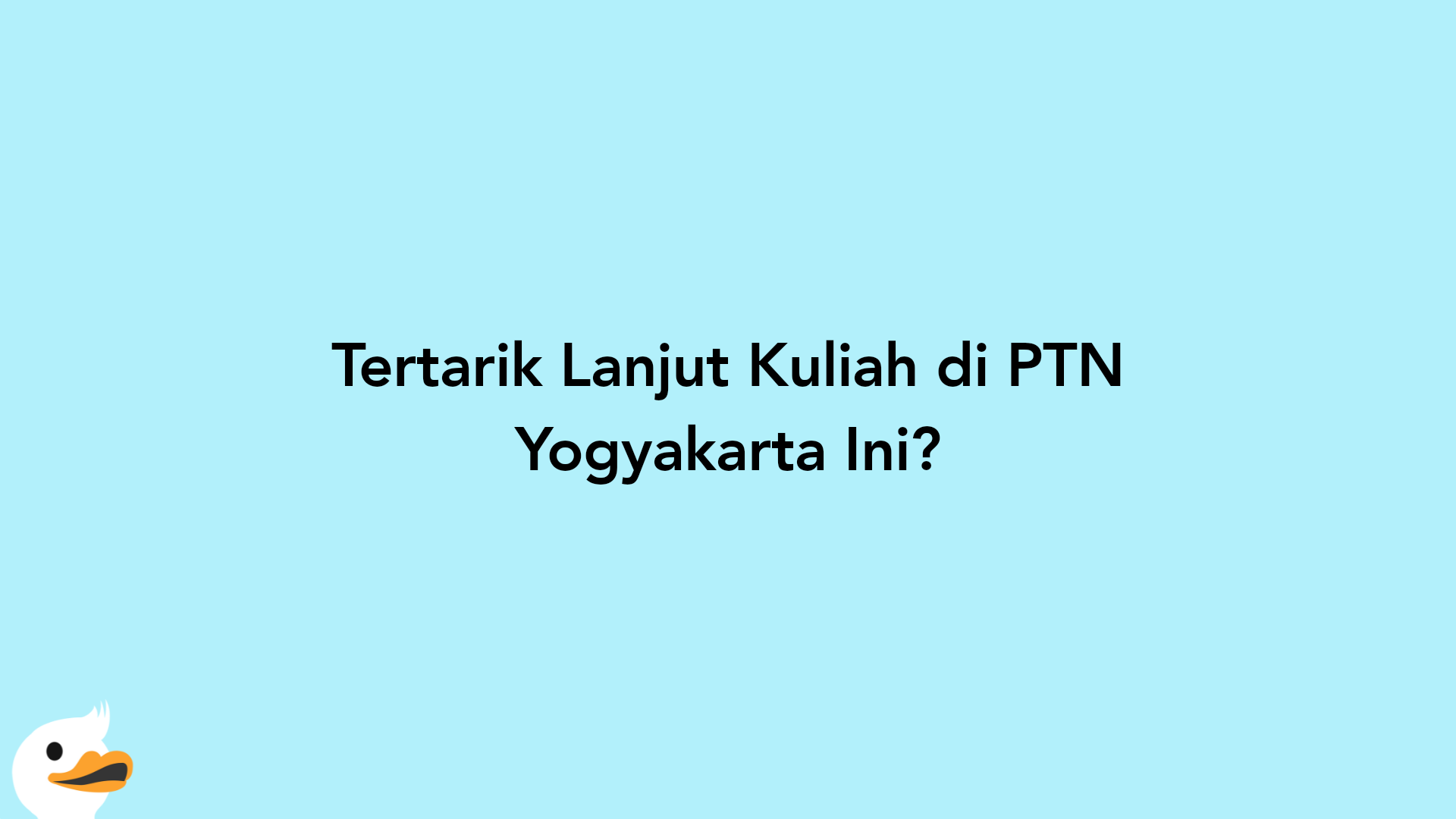 Tertarik Lanjut Kuliah di PTN Yogyakarta Ini?