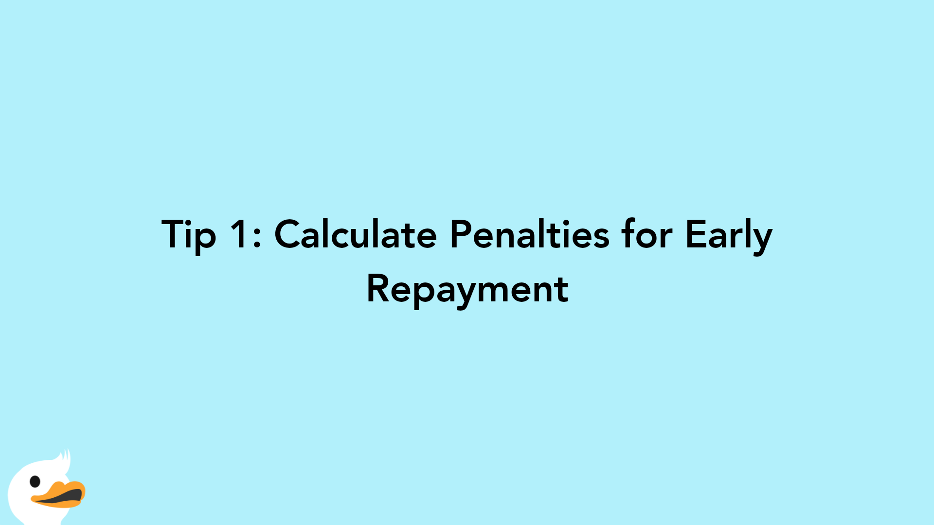 Tip 1: Calculate Penalties for Early Repayment