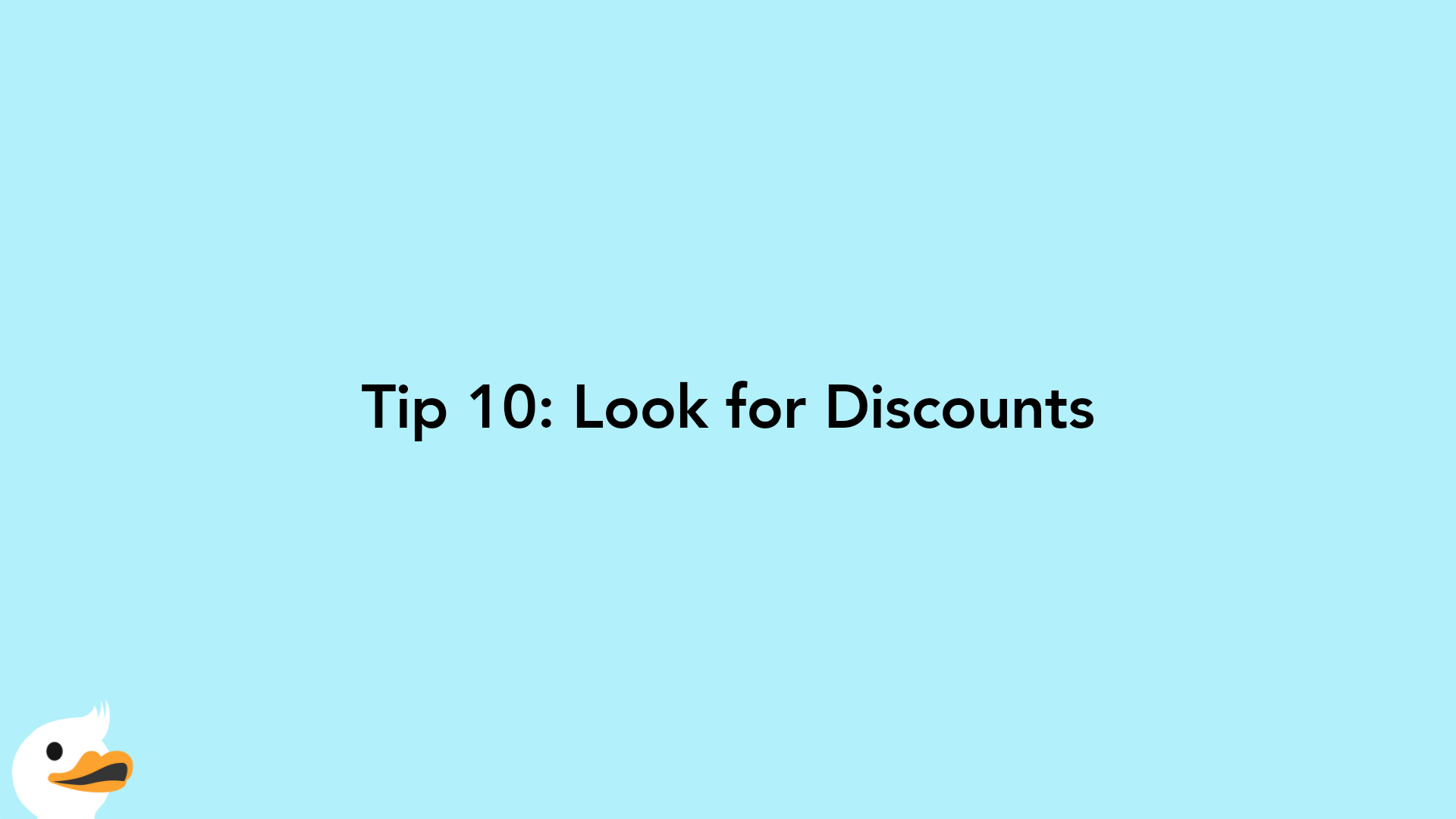 Tip 10: Look for Discounts