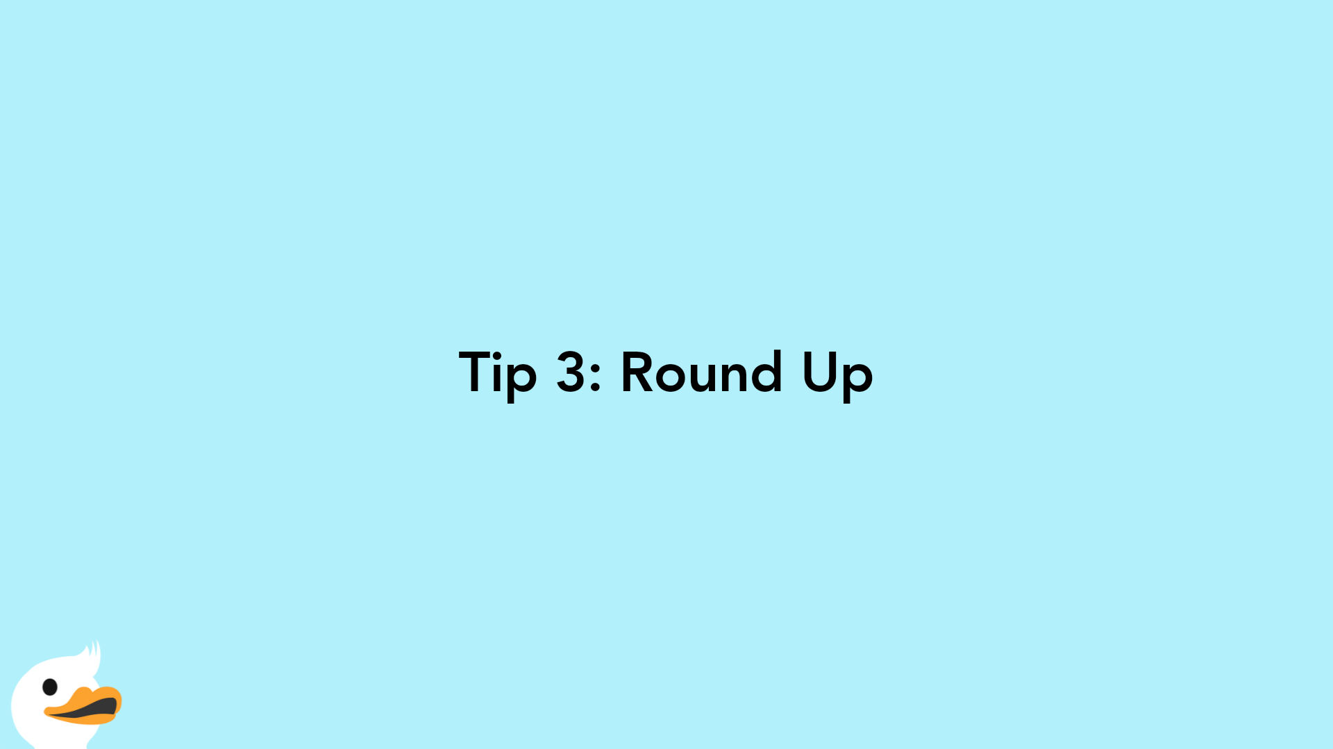 Tip 3: Round Up