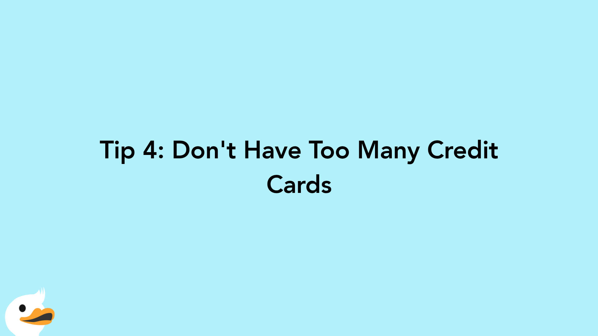 Tip 4: Don't Have Too Many Credit Cards