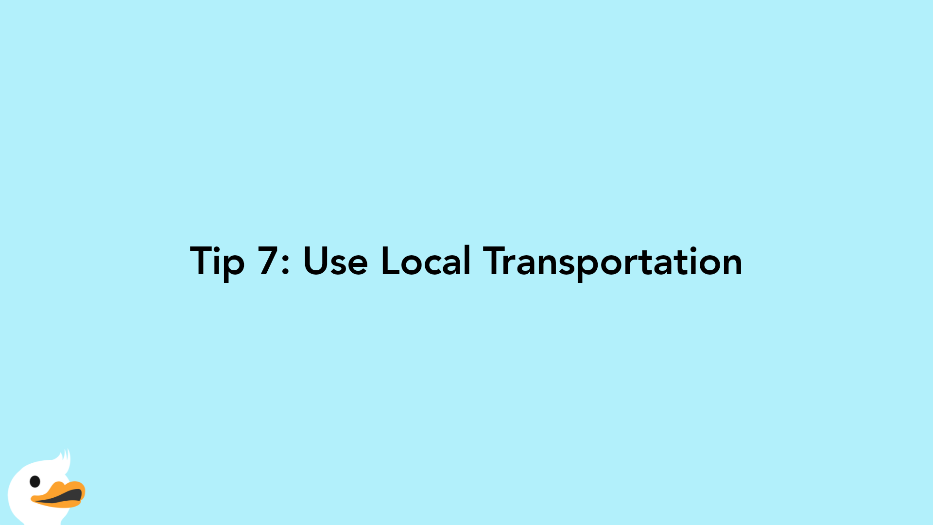 Tip 7: Use Local Transportation