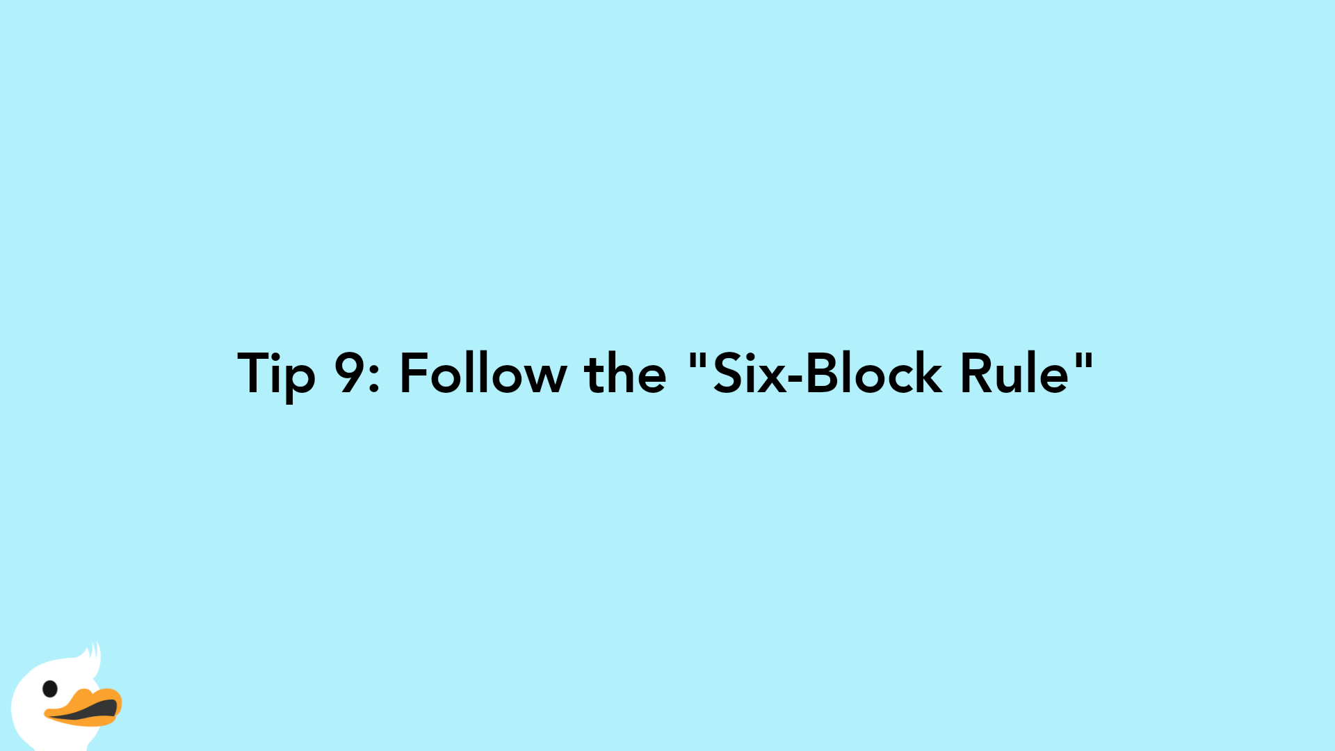 Tip 9: Follow the "Six-Block Rule"