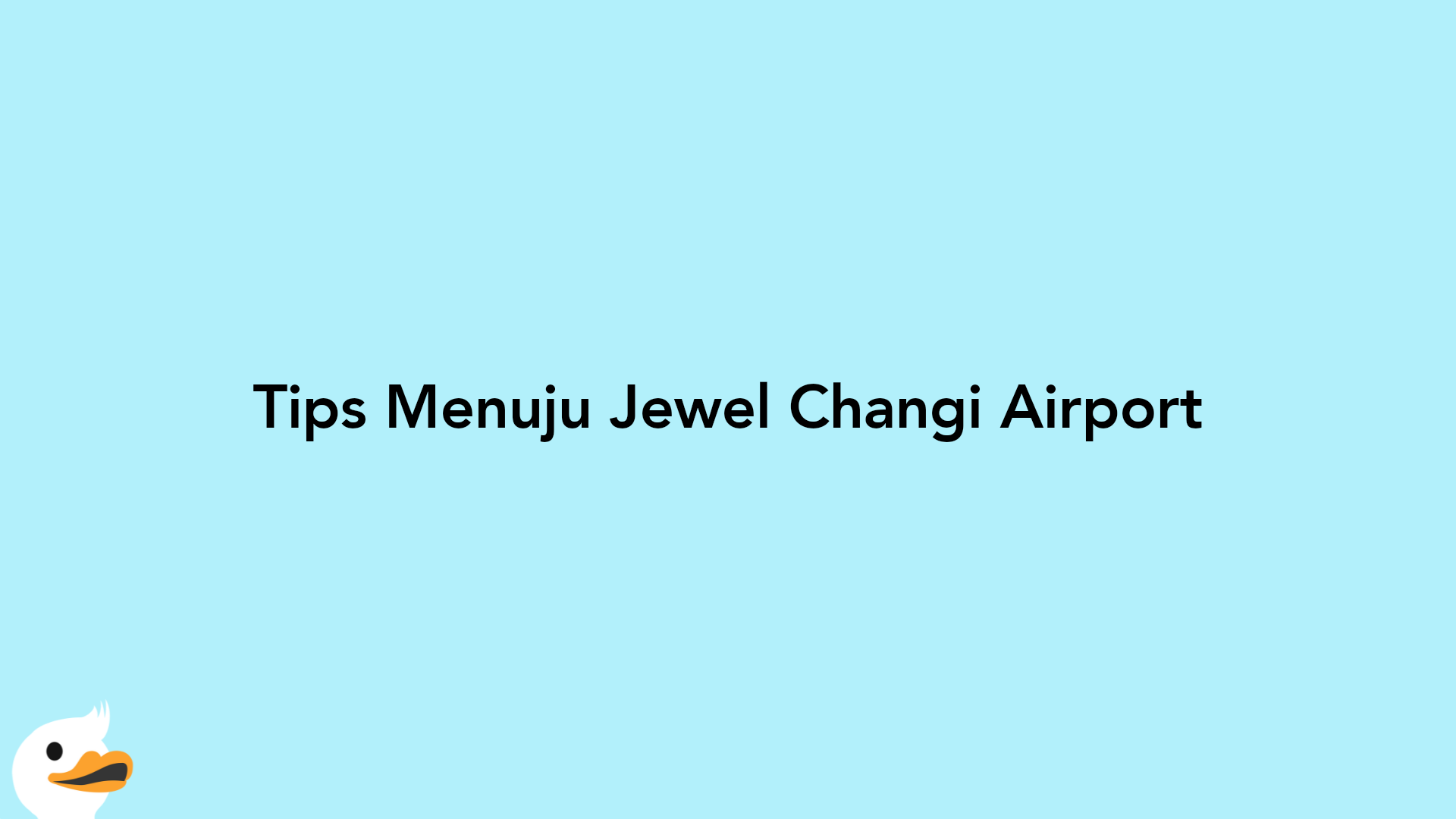 Tips Menuju Jewel Changi Airport