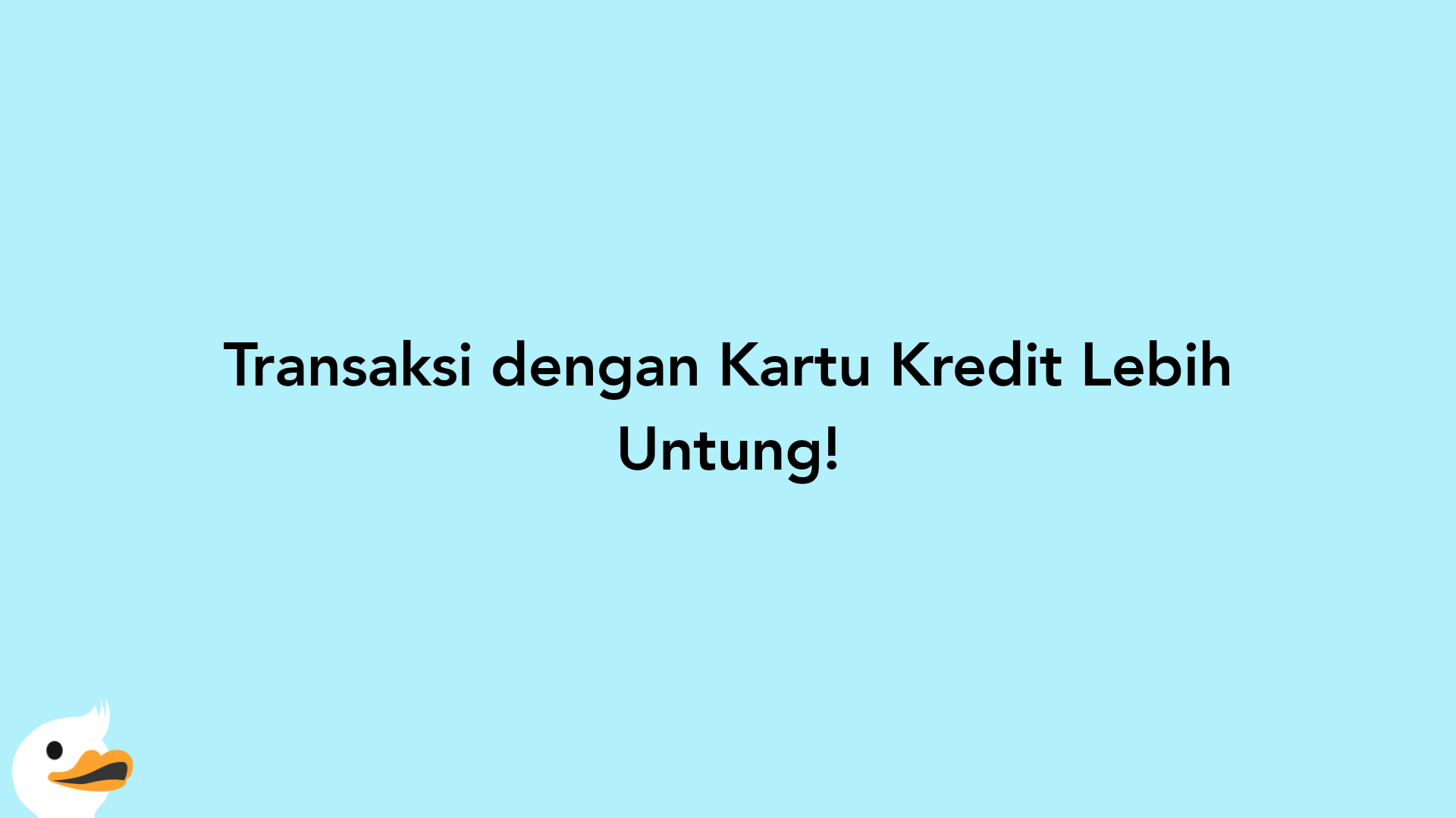 Transaksi dengan Kartu Kredit Lebih Untung!