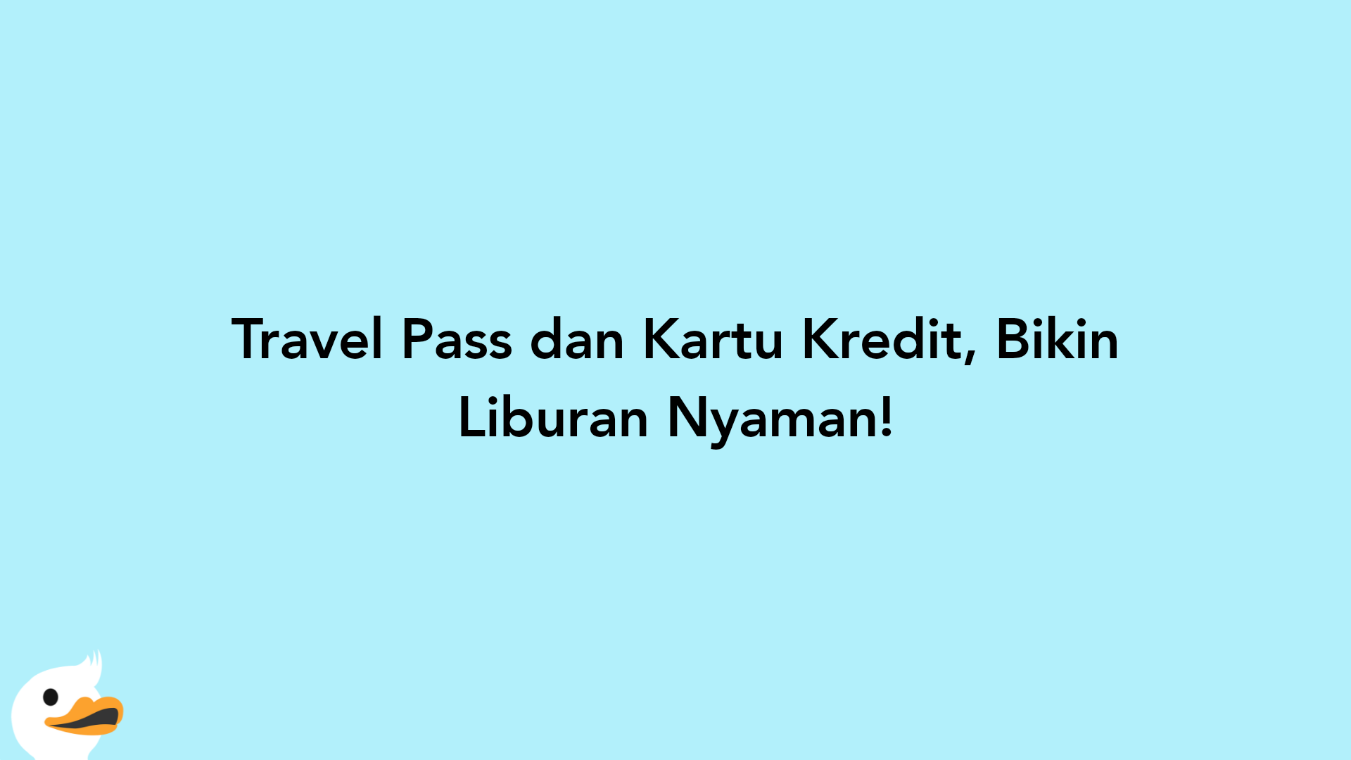 Travel Pass dan Kartu Kredit, Bikin Liburan Nyaman!