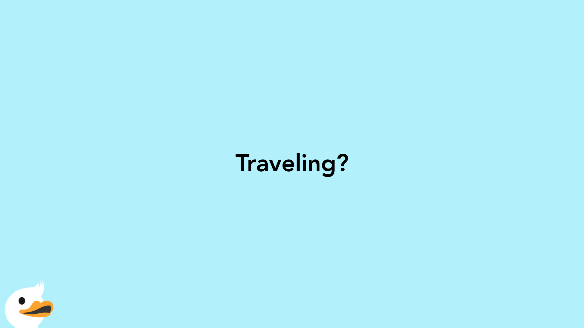 Traveling?