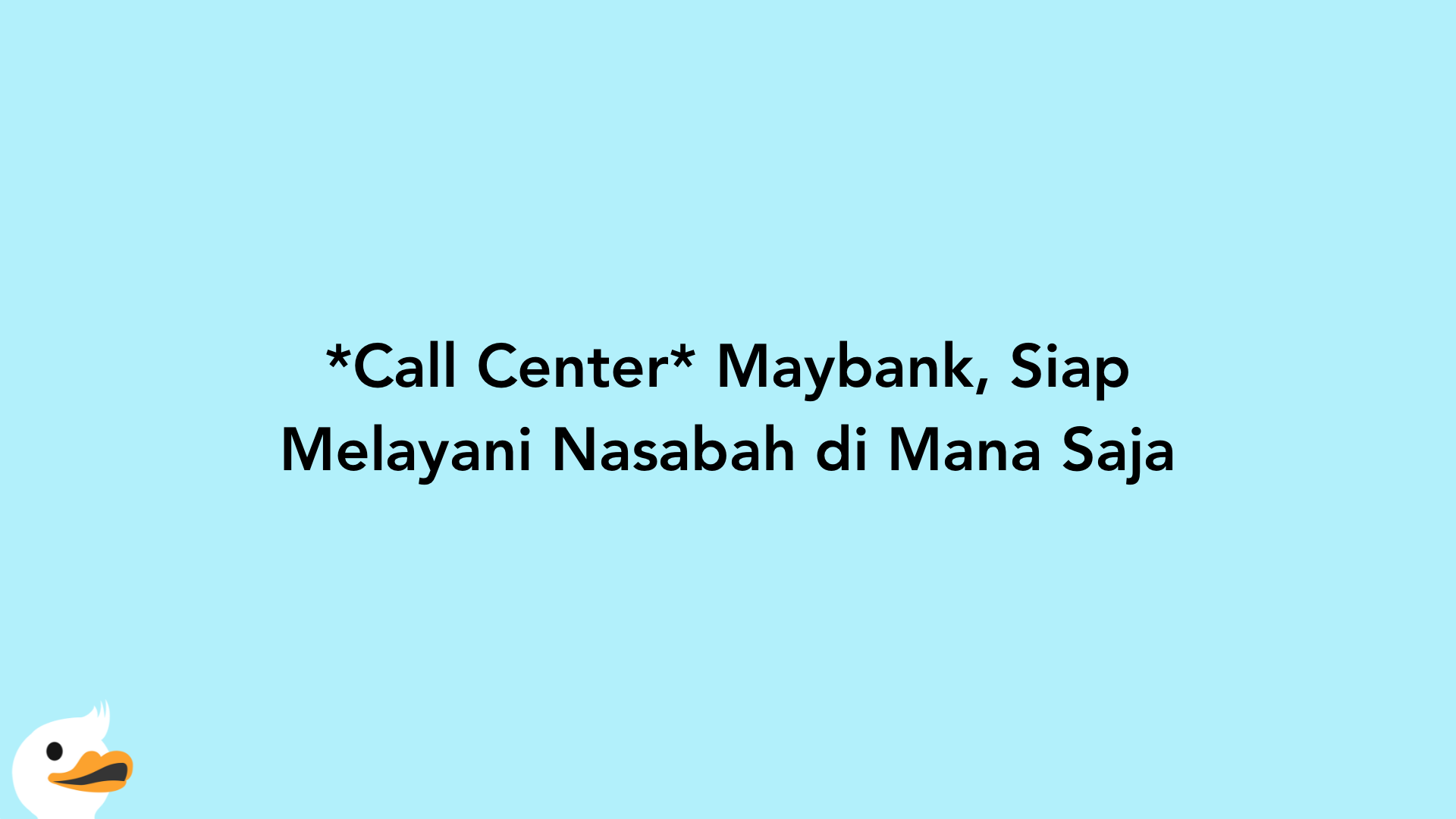 Call Center Maybank, Siap Melayani Nasabah di Mana Saja