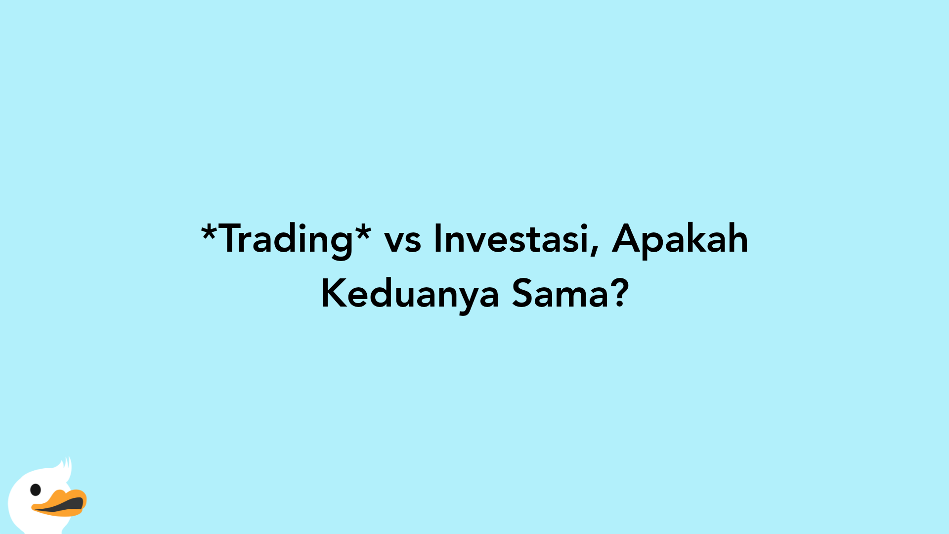 Trading vs Investasi, Apakah Keduanya Sama?