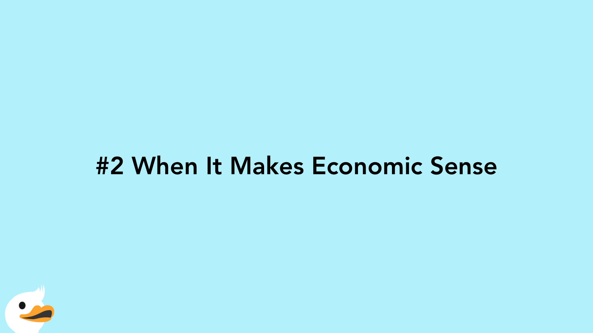 #2 When It Makes Economic Sense