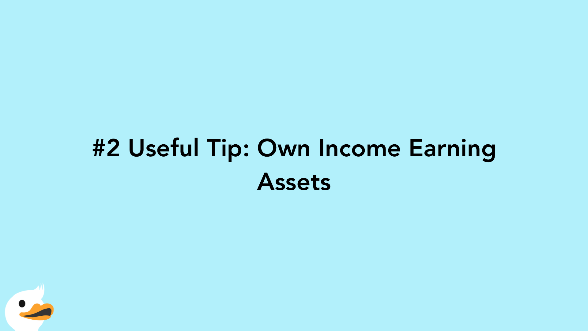 #2 Useful Tip: Own Income Earning Assets